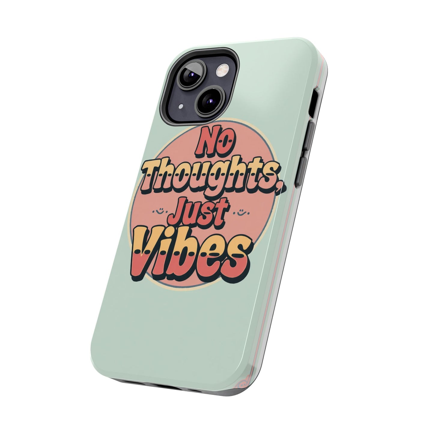 No Thoughts Just Vibes Phone Case - Fun Tough Phone Cover for Positive Energy
