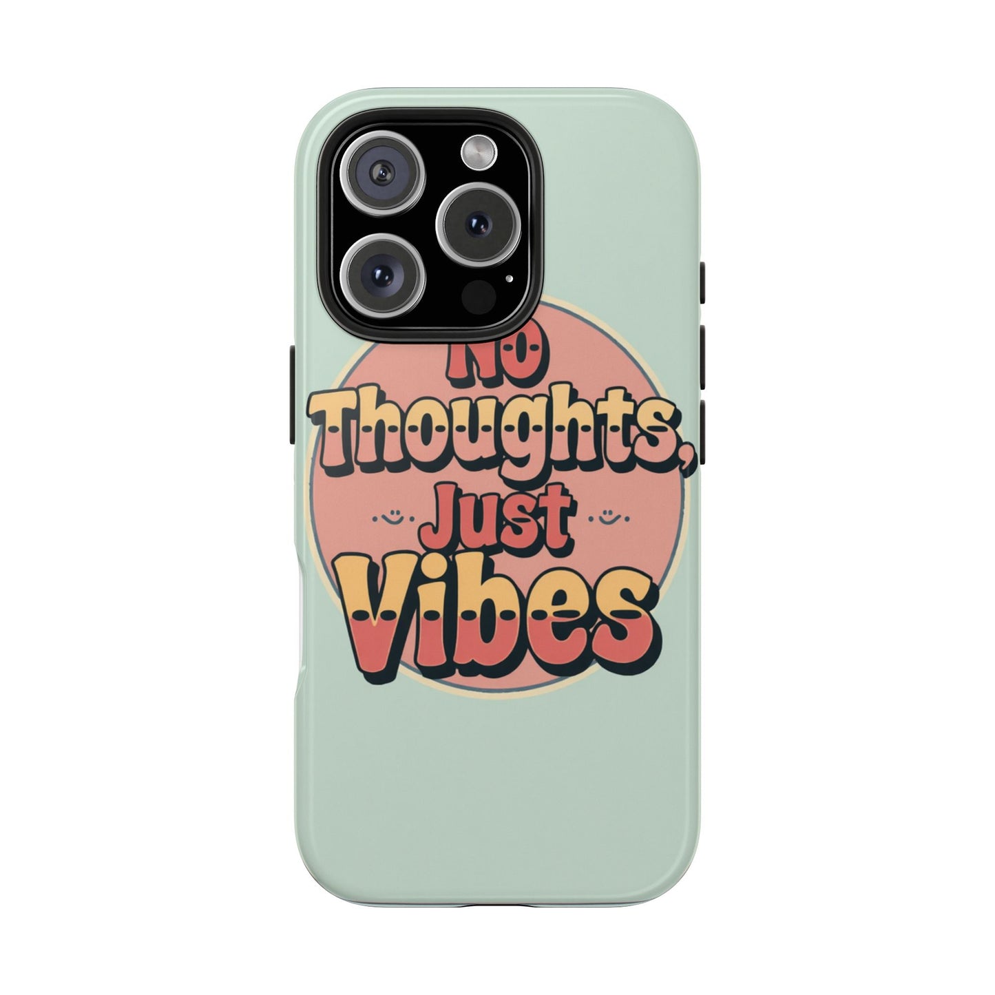 No Thoughts Just Vibes Phone Case - Fun Tough Phone Cover for Positive Energy