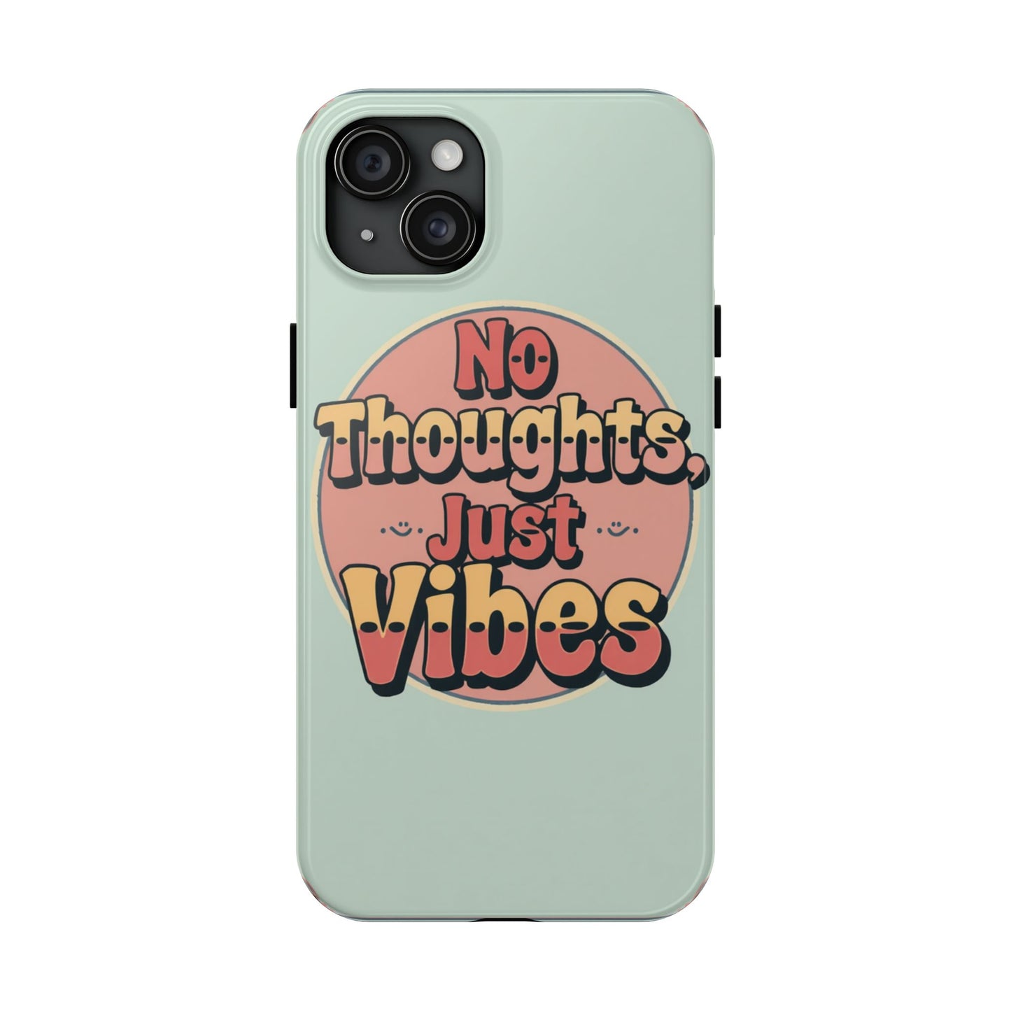 No Thoughts Just Vibes Phone Case - Fun Tough Phone Cover for Positive Energy