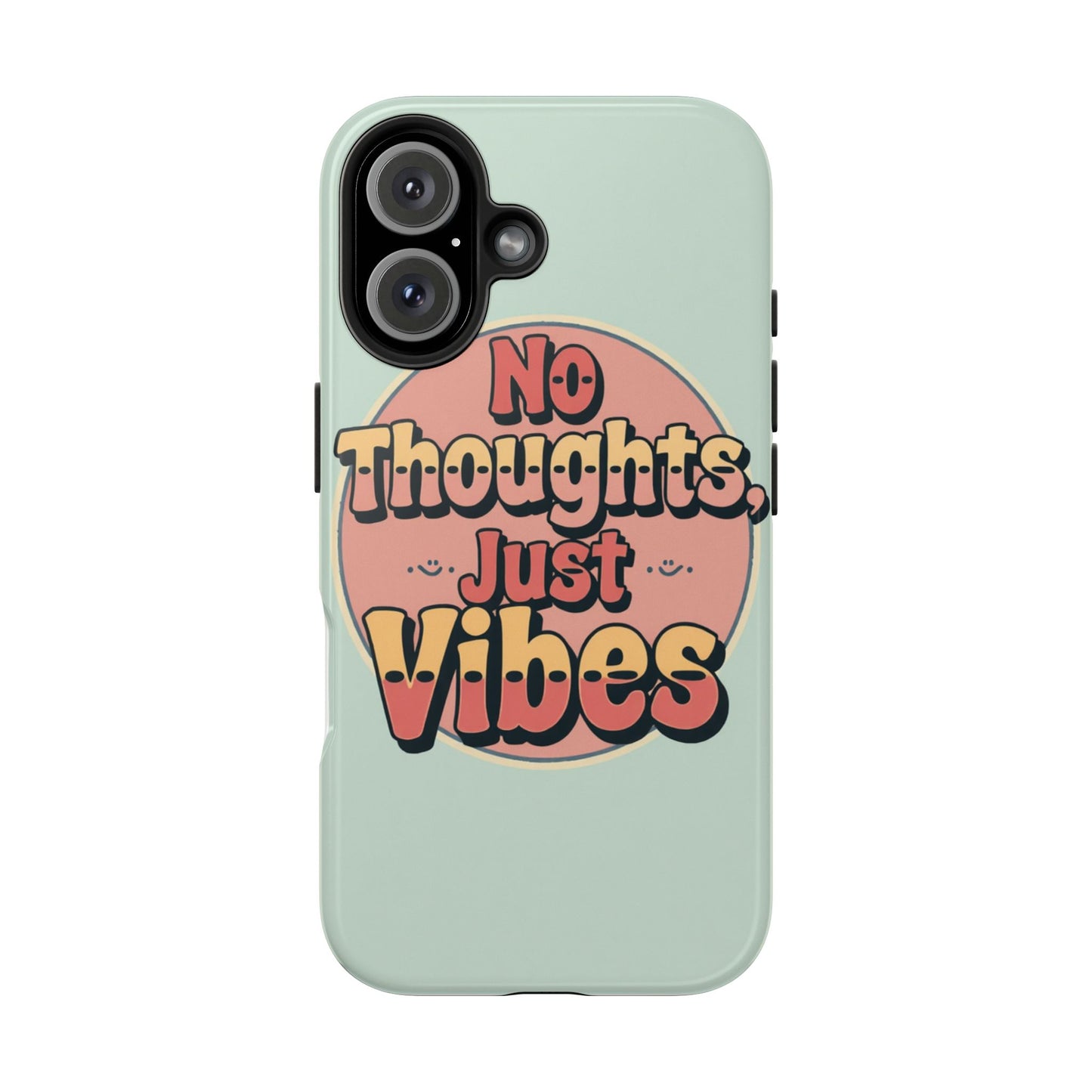 No Thoughts Just Vibes Phone Case - Fun Tough Phone Cover for Positive Energy