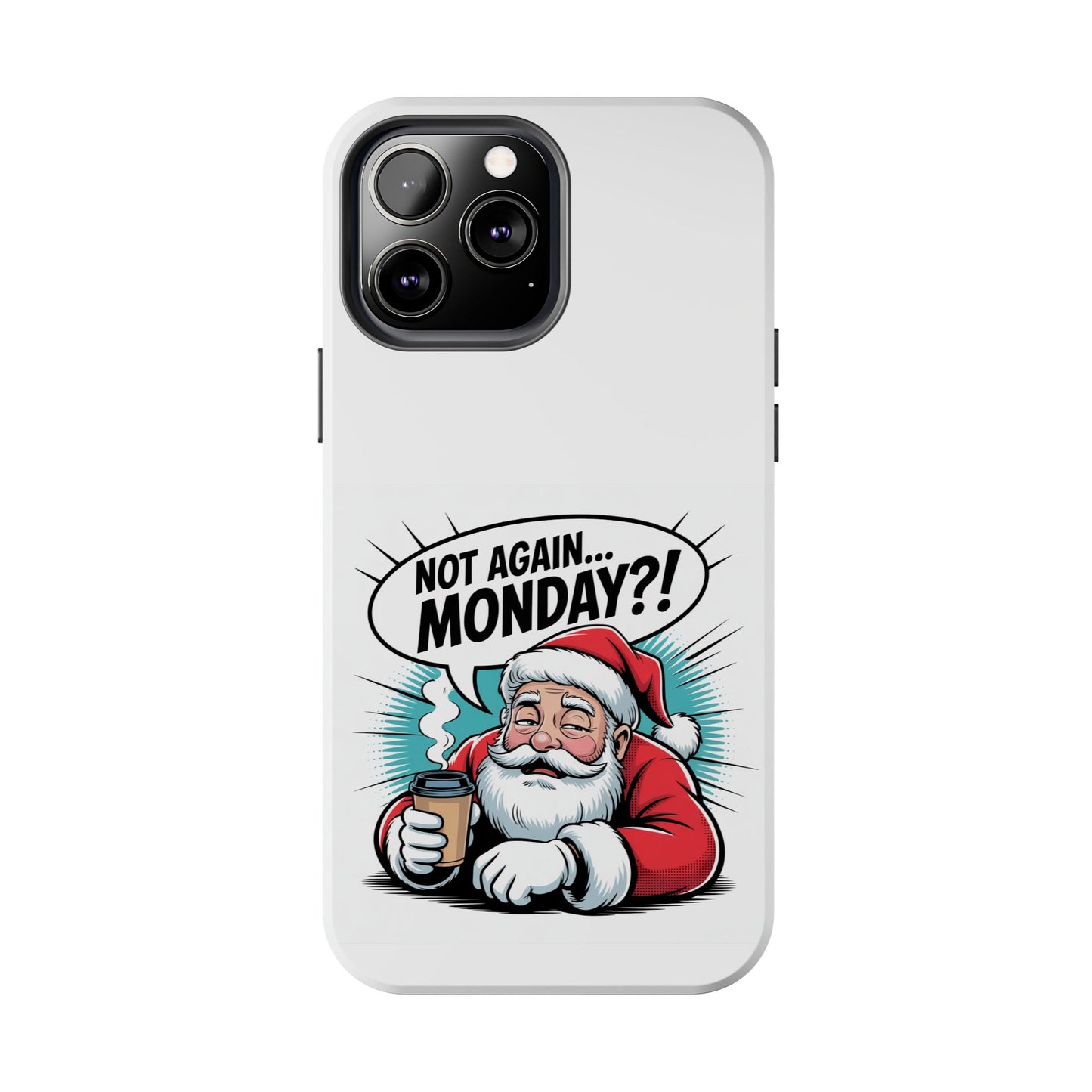 Santa 'Not Again... Monday?!' Tough Phone Case