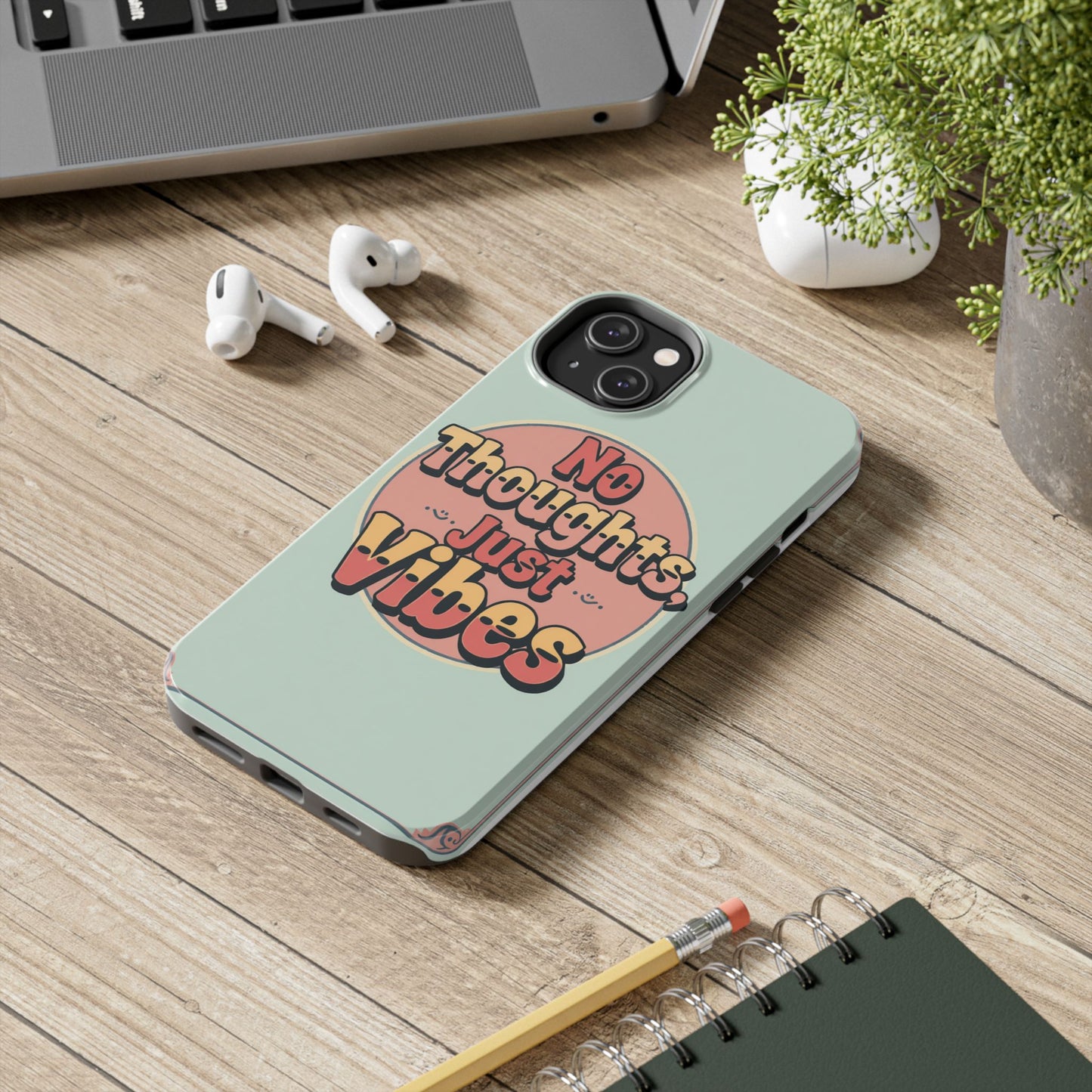 No Thoughts Just Vibes Phone Case - Fun Tough Phone Cover for Positive Energy