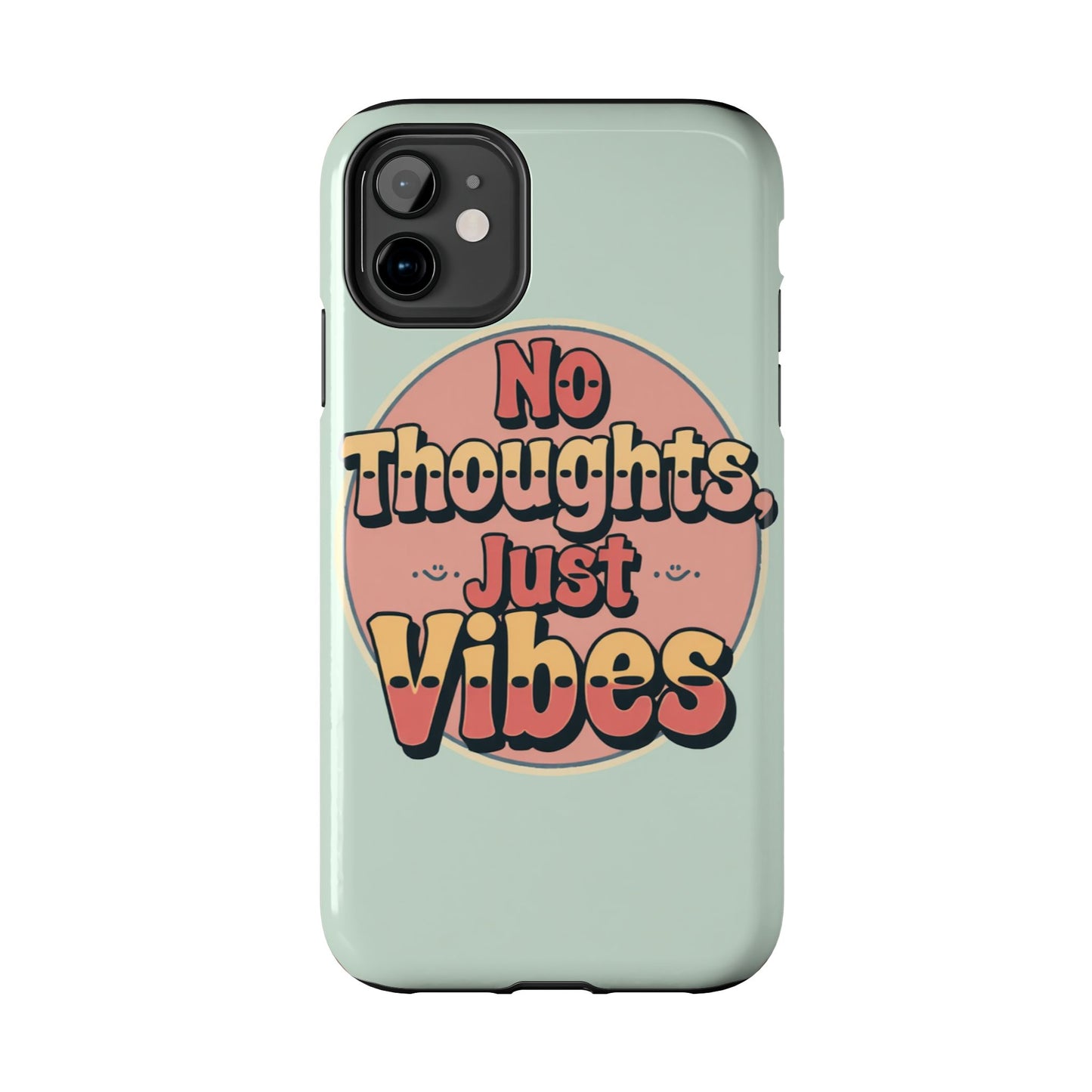 No Thoughts Just Vibes Phone Case - Fun Tough Phone Cover for Positive Energy