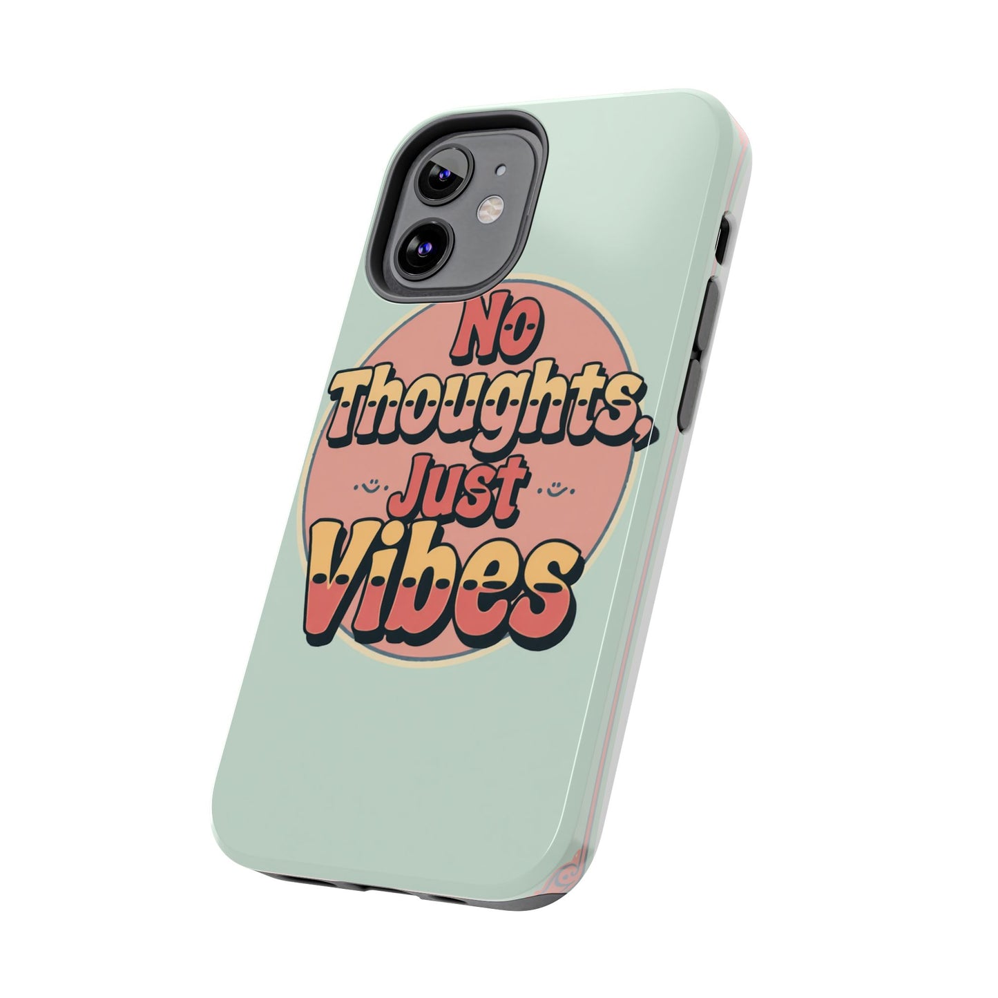 No Thoughts Just Vibes Phone Case - Fun Tough Phone Cover for Positive Energy