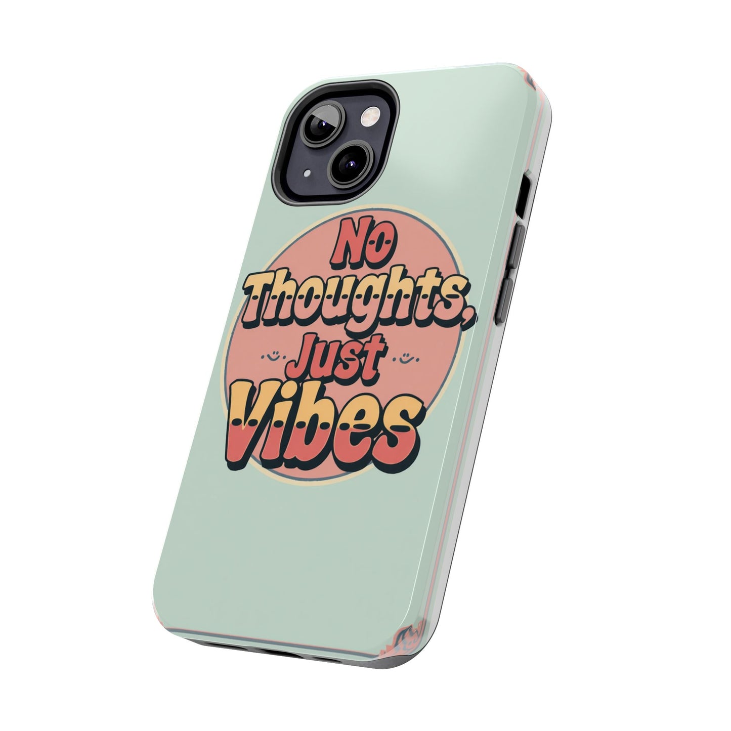 No Thoughts Just Vibes Phone Case - Fun Tough Phone Cover for Positive Energy