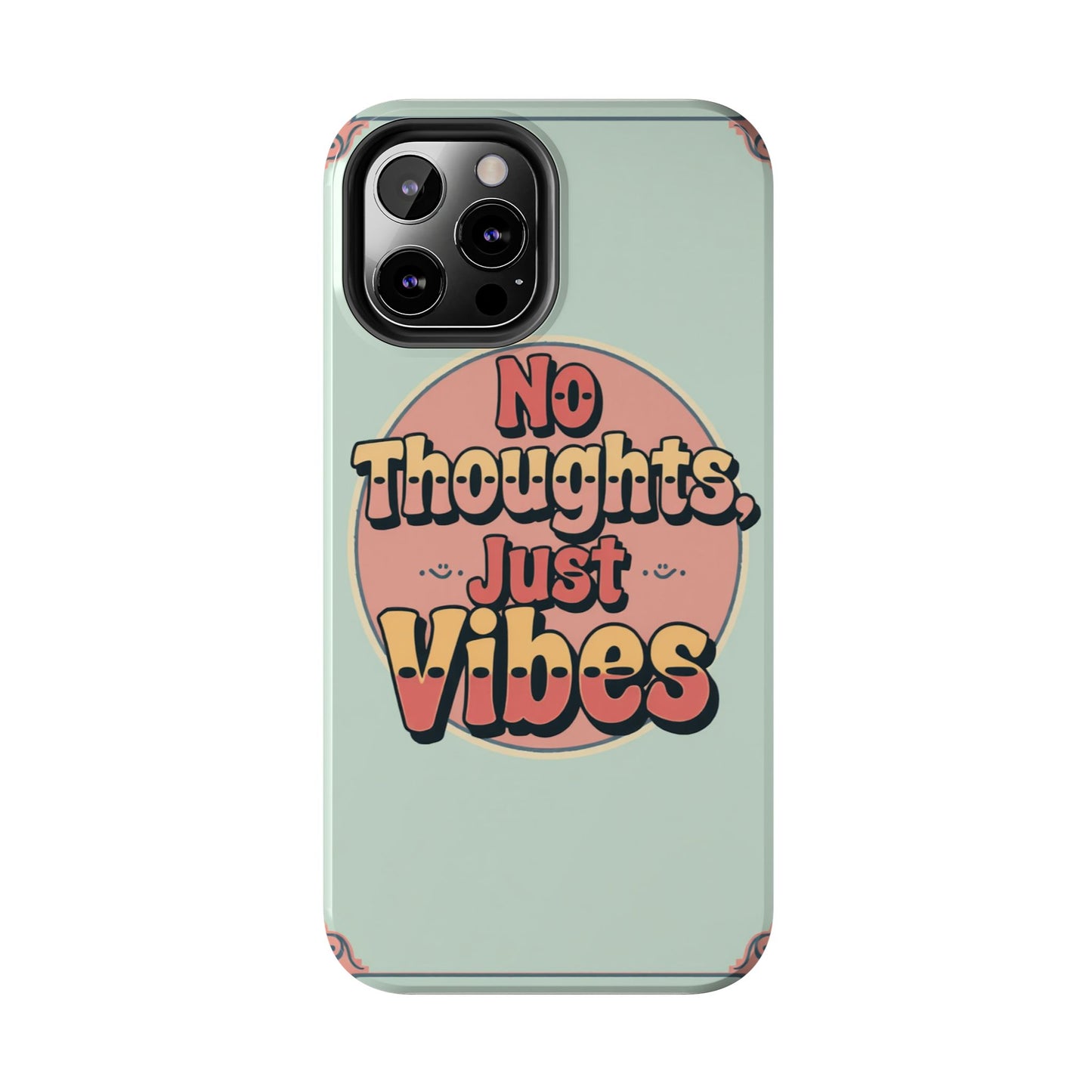 No Thoughts Just Vibes Phone Case - Fun Tough Phone Cover for Positive Energy