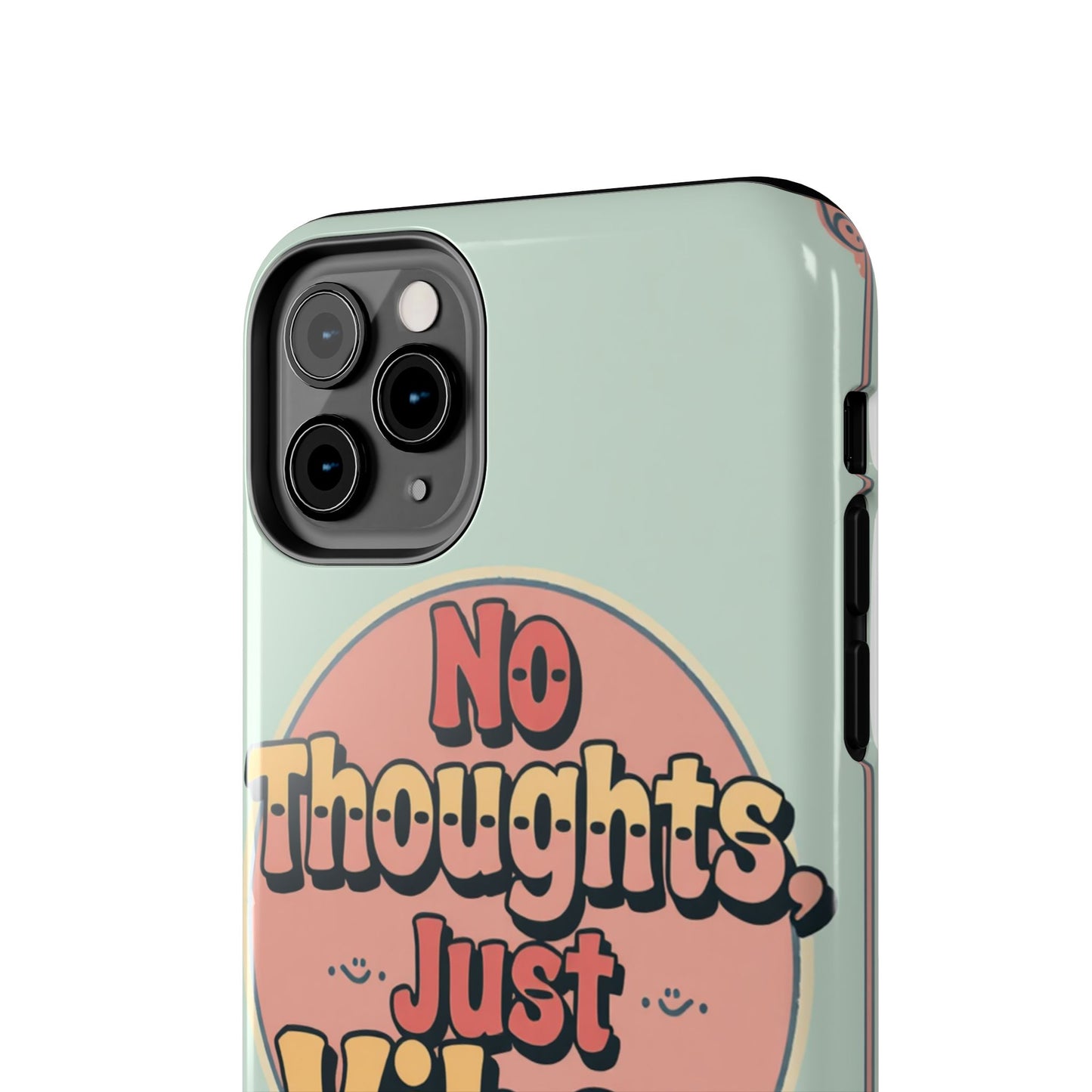 No Thoughts Just Vibes Phone Case - Fun Tough Phone Cover for Positive Energy