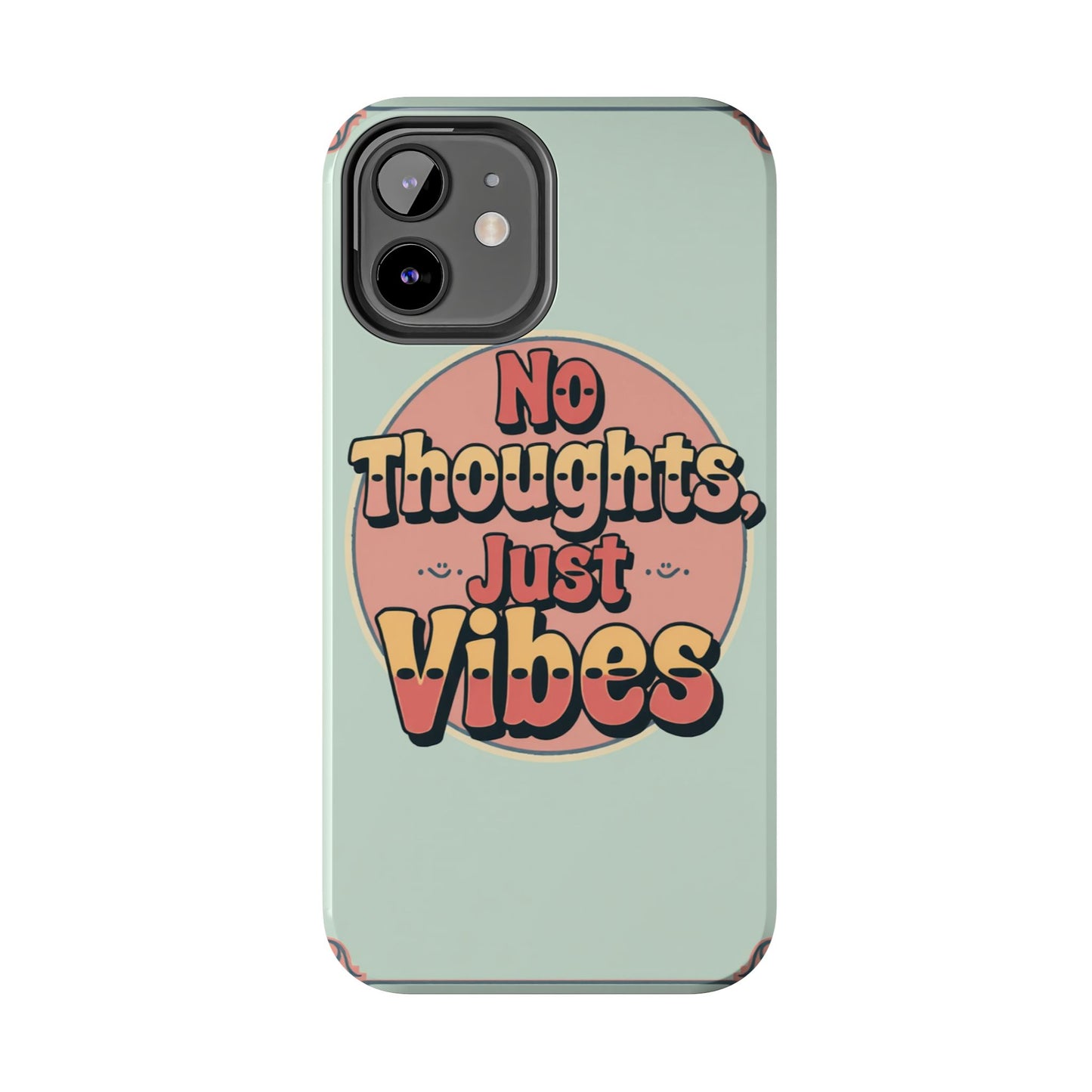No Thoughts Just Vibes Phone Case - Fun Tough Phone Cover for Positive Energy