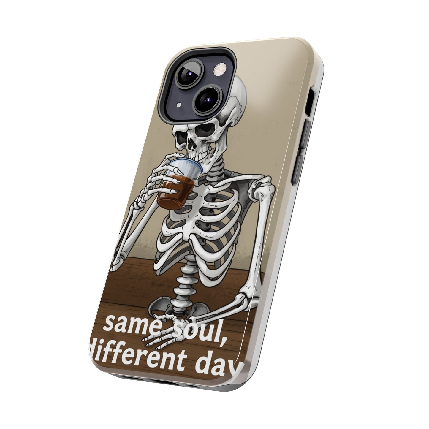 Funny Skeleton Phone Case - 'Same Soul, Different Day' Tough Cover
