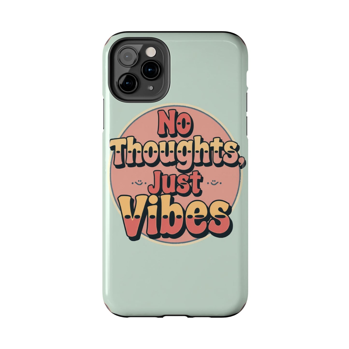 No Thoughts Just Vibes Phone Case - Fun Tough Phone Cover for Positive Energy