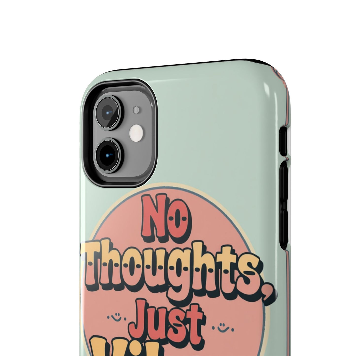 No Thoughts Just Vibes Phone Case - Fun Tough Phone Cover for Positive Energy