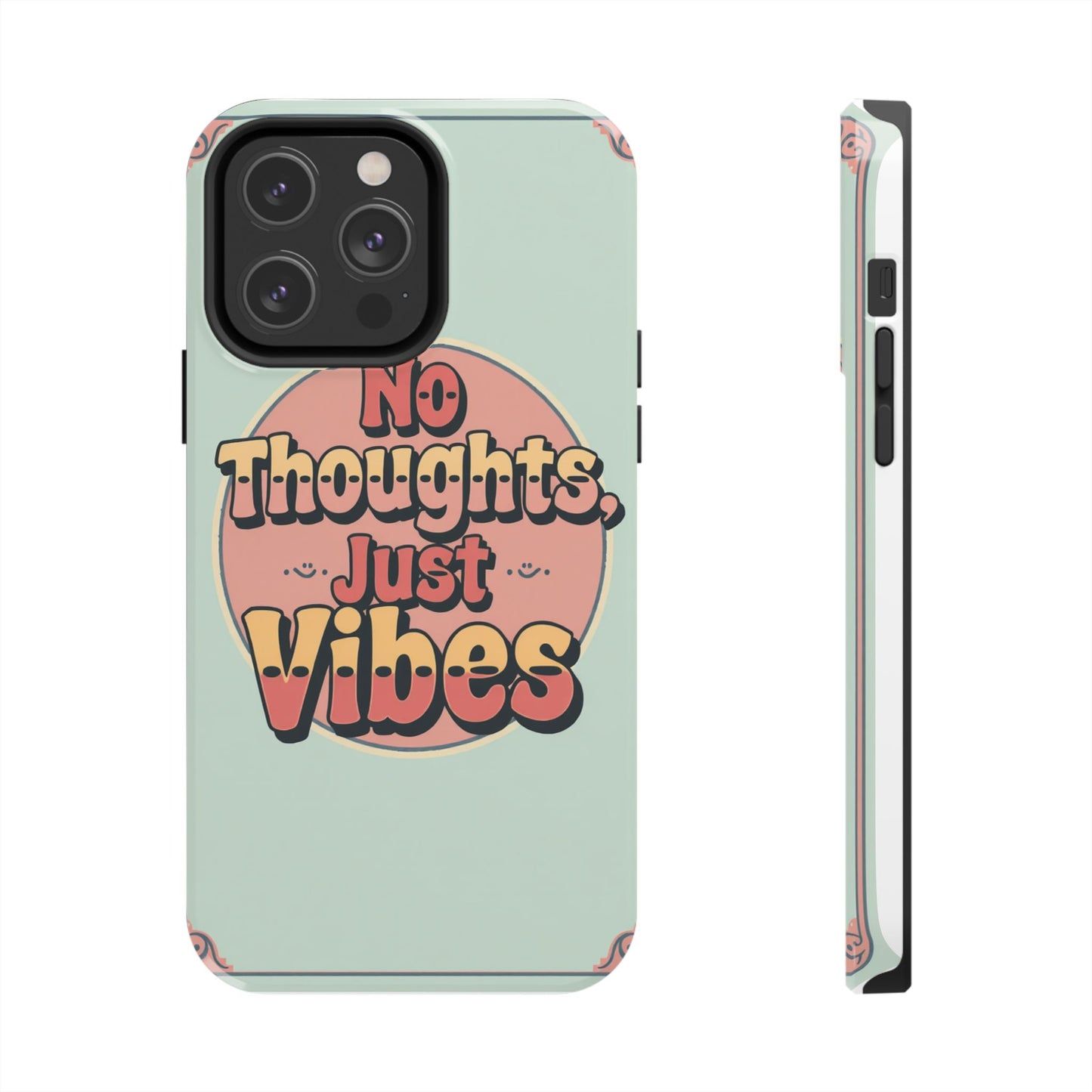 No Thoughts Just Vibes Phone Case - Fun Tough Phone Cover for Positive Energy