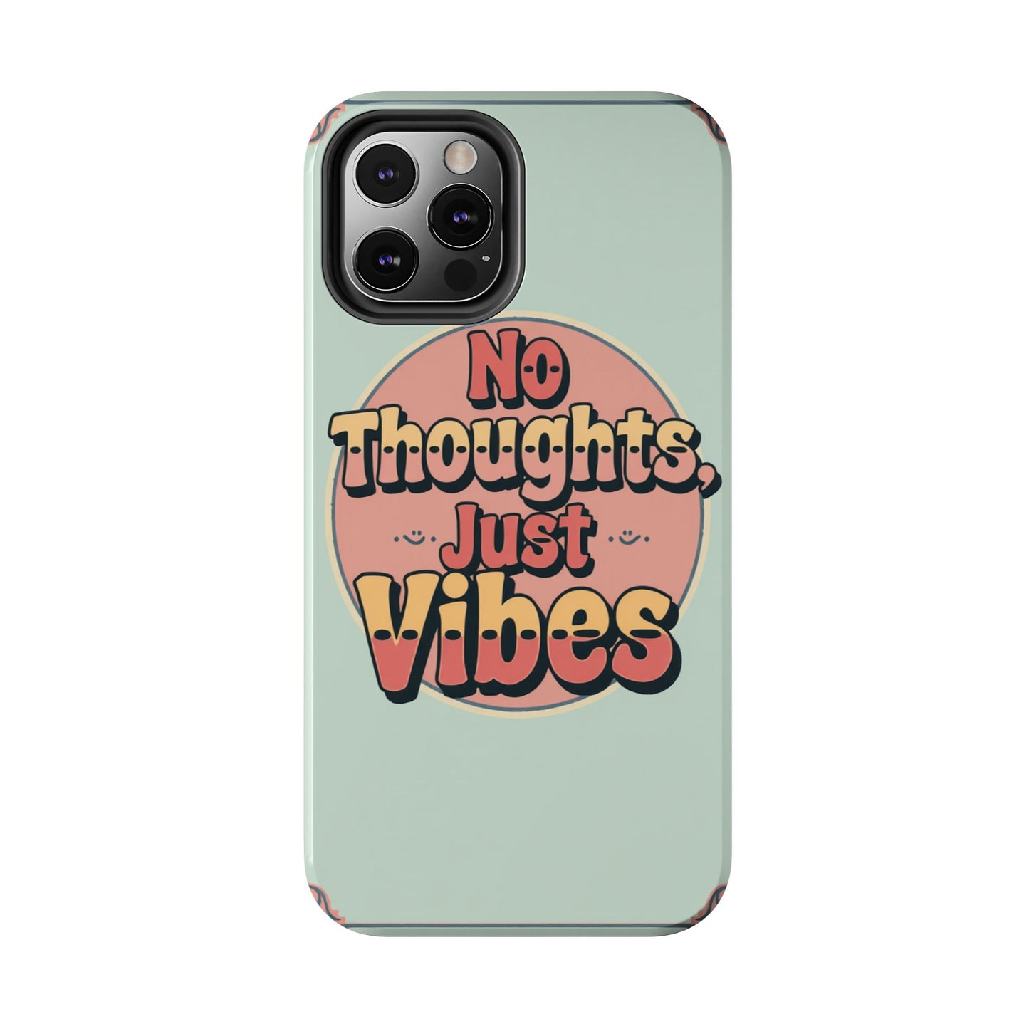 No Thoughts Just Vibes Phone Case - Fun Tough Phone Cover for Positive Energy