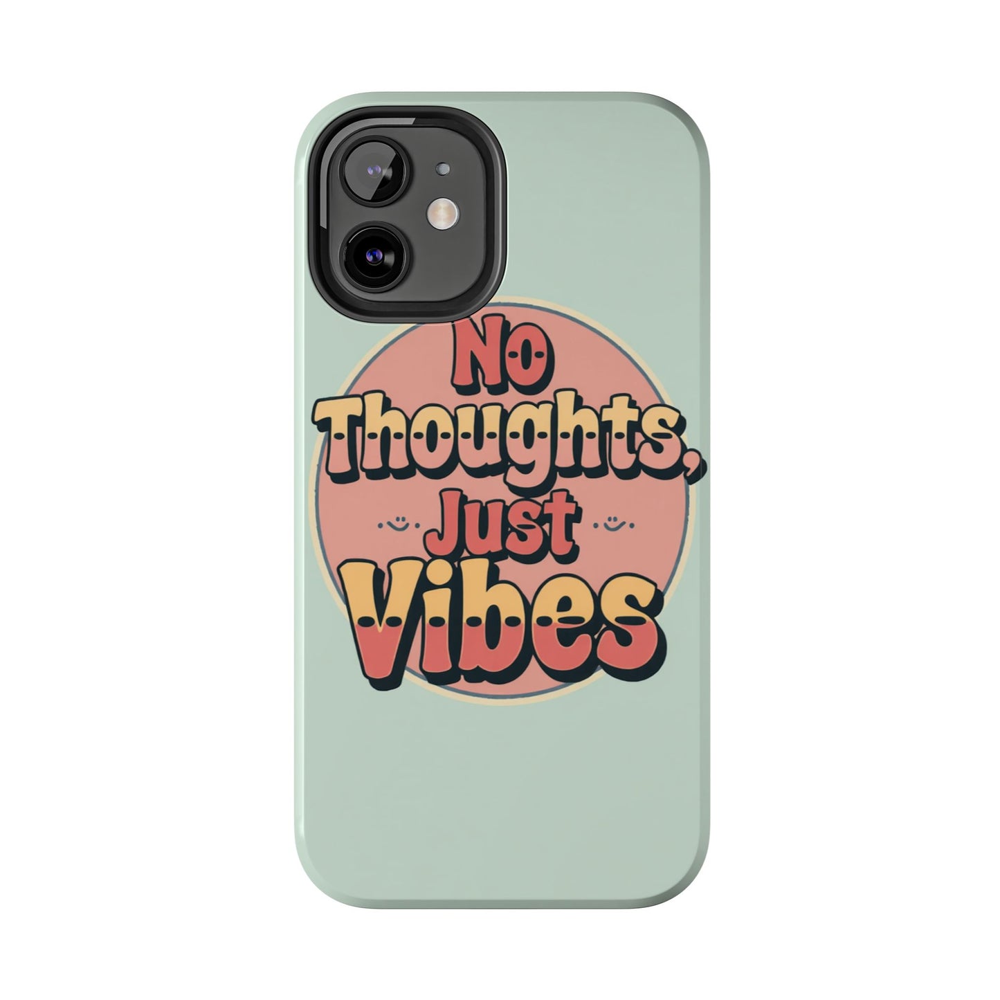 No Thoughts Just Vibes Phone Case - Fun Tough Phone Cover for Positive Energy