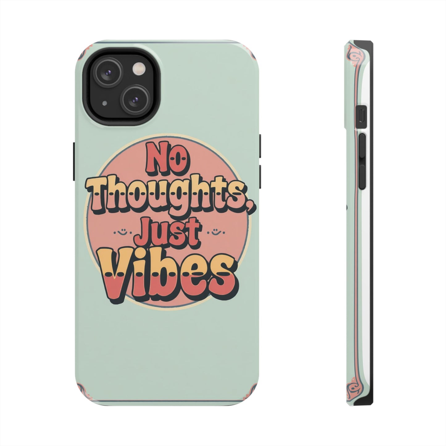 No Thoughts Just Vibes Phone Case - Fun Tough Phone Cover for Positive Energy