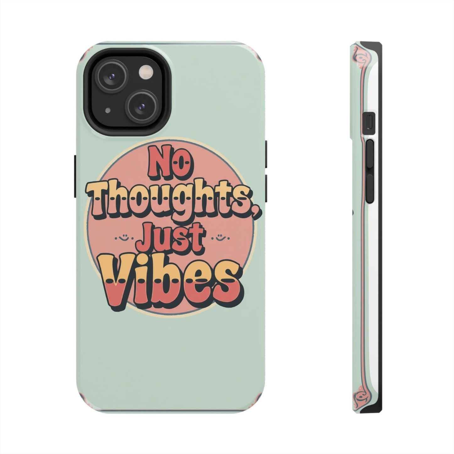 No Thoughts Just Vibes Phone Case - Fun Tough Phone Cover for Positive Energy