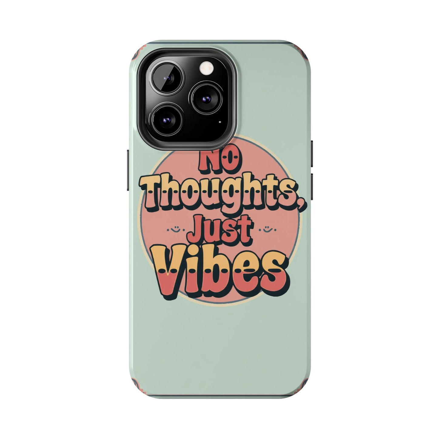 No Thoughts Just Vibes Phone Case - Fun Tough Phone Cover for Positive Energy