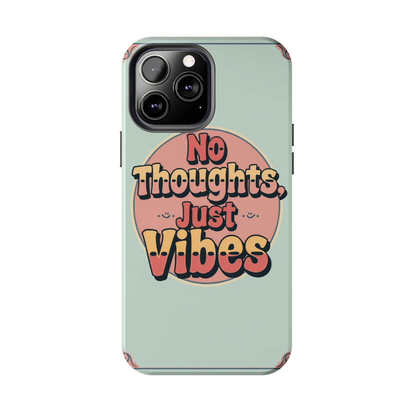 No Thoughts Just Vibes Phone Case - Fun Tough Phone Cover for Positive Energy