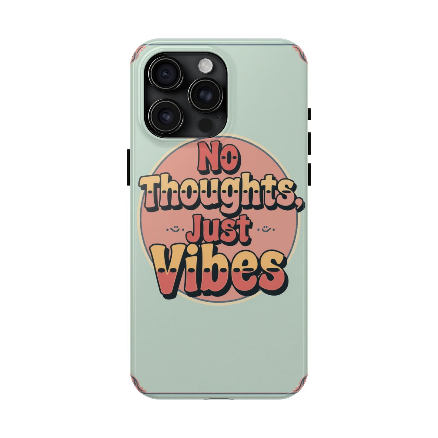 No Thoughts Just Vibes Phone Case - Fun Tough Phone Cover for Positive Energy