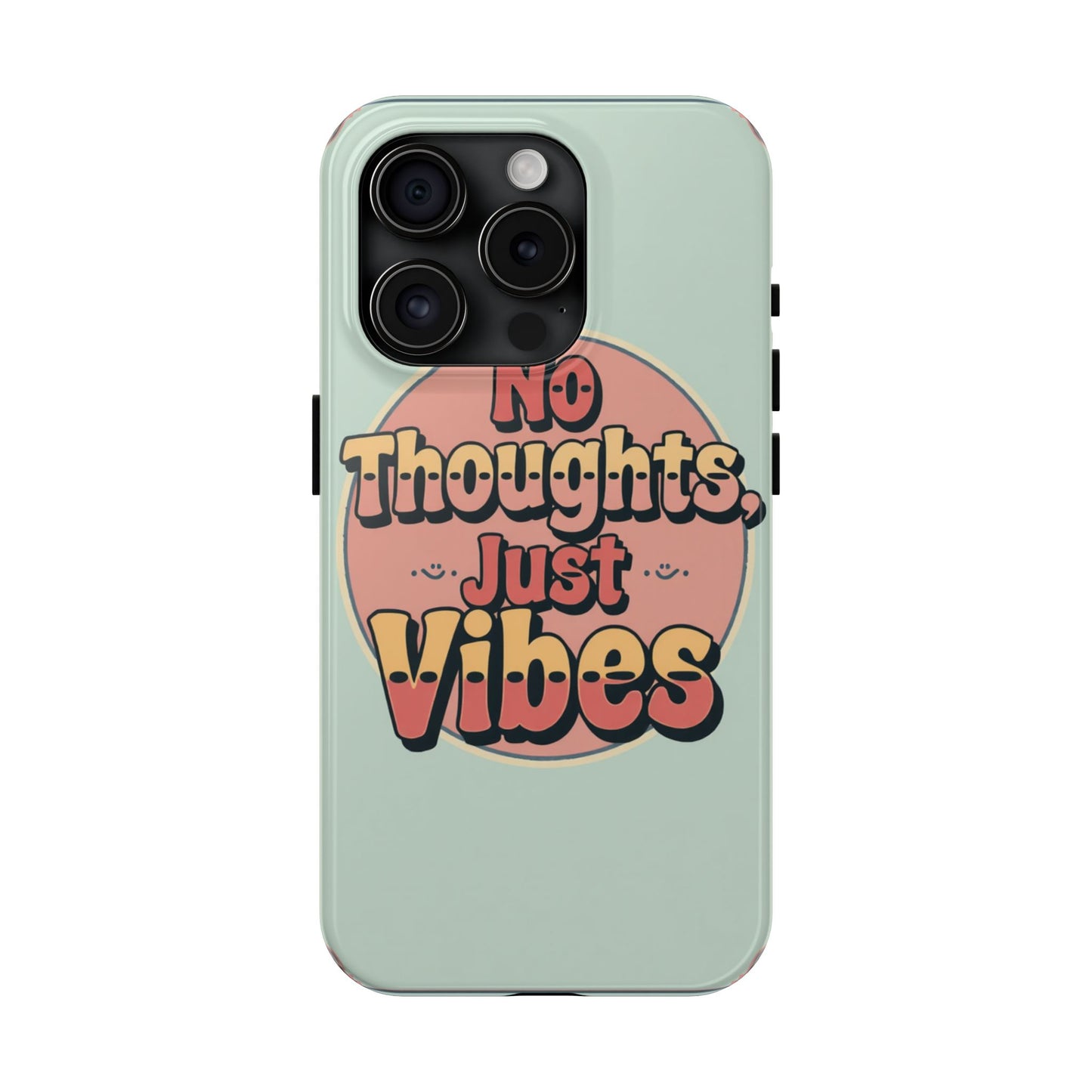 No Thoughts Just Vibes Phone Case - Fun Tough Phone Cover for Positive Energy