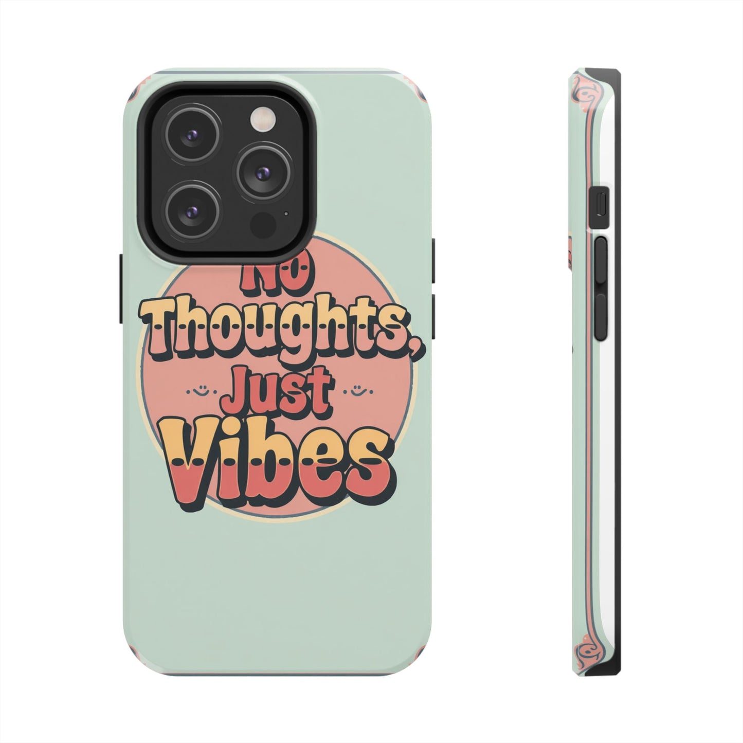No Thoughts Just Vibes Phone Case - Fun Tough Phone Cover for Positive Energy