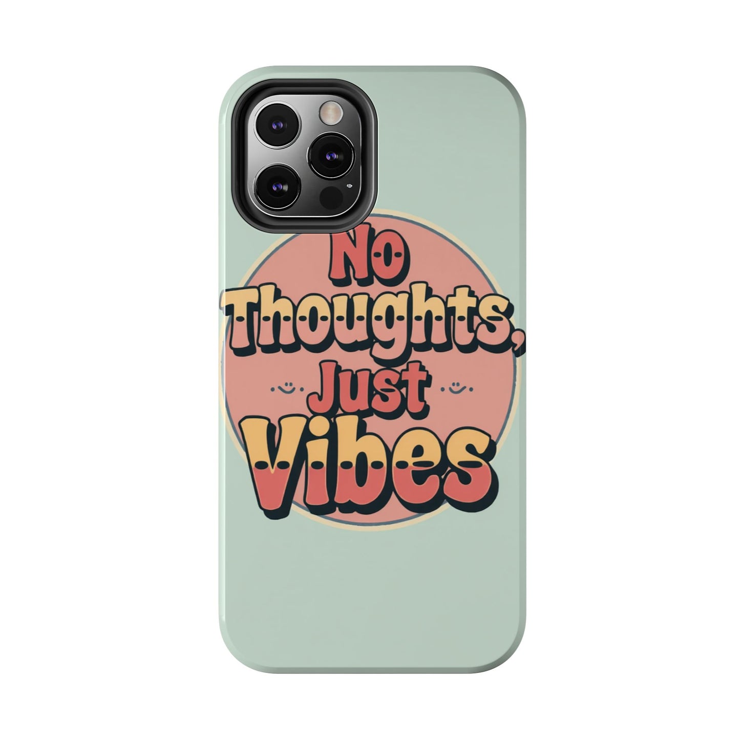 No Thoughts Just Vibes Phone Case - Fun Tough Phone Cover for Positive Energy