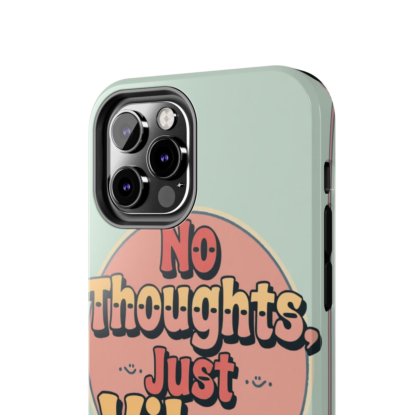 No Thoughts Just Vibes Phone Case - Fun Tough Phone Cover for Positive Energy
