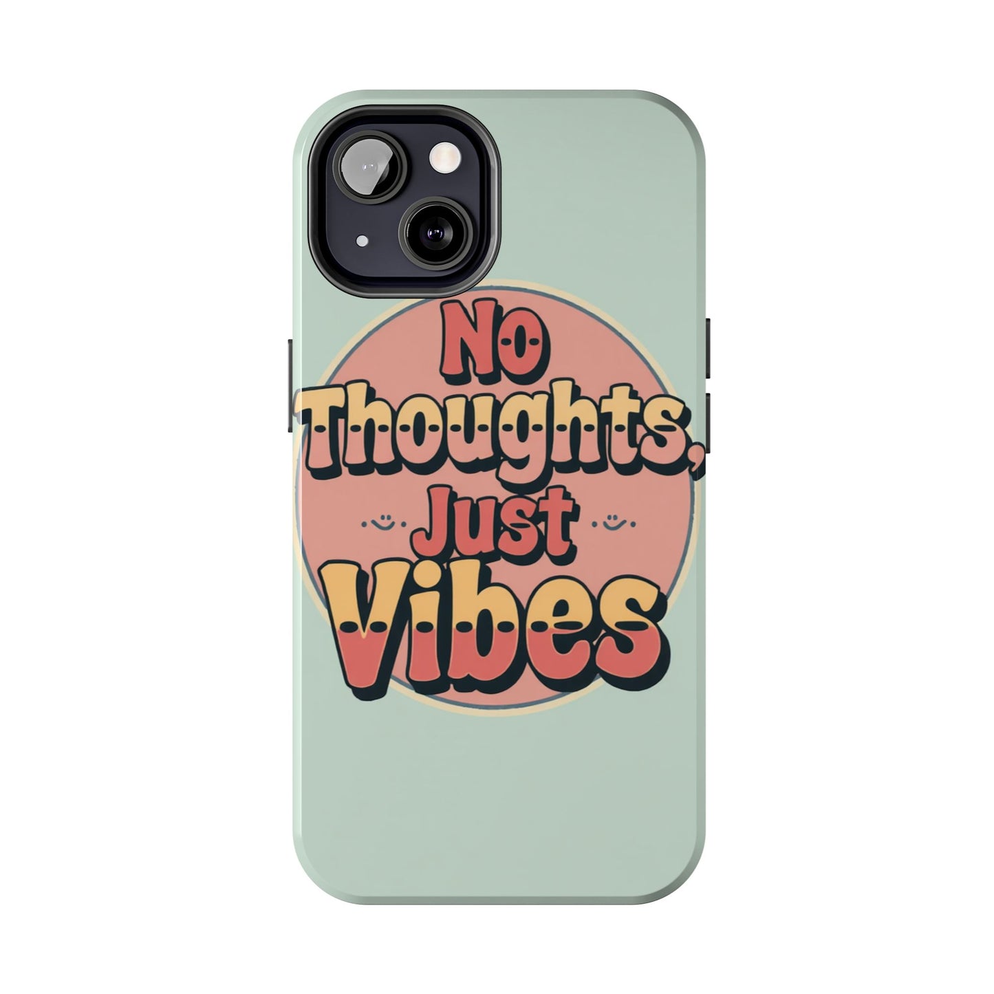 No Thoughts Just Vibes Phone Case - Fun Tough Phone Cover for Positive Energy