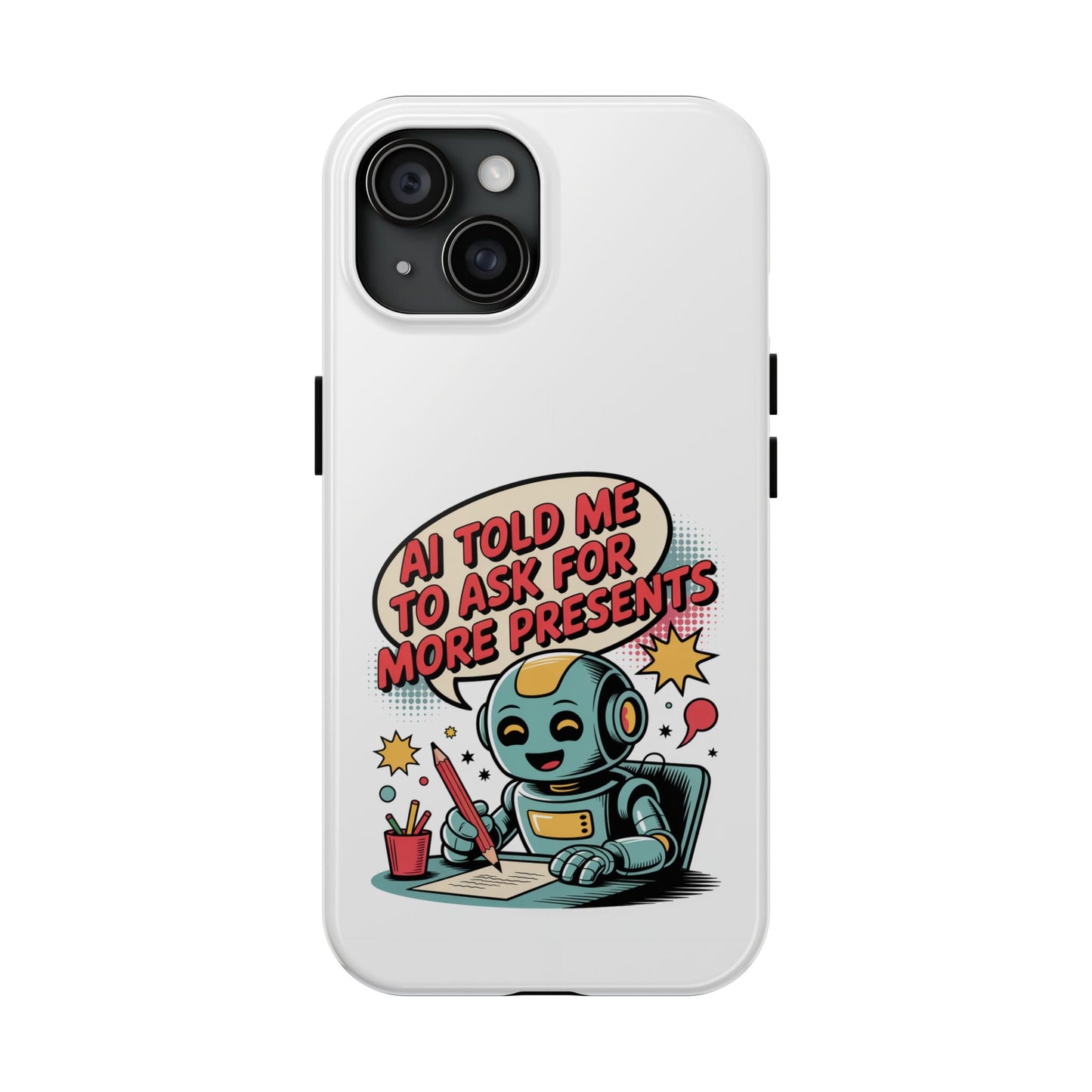 Fun Robot Phone Case - "AI Told Me to Ask for More Presents"
