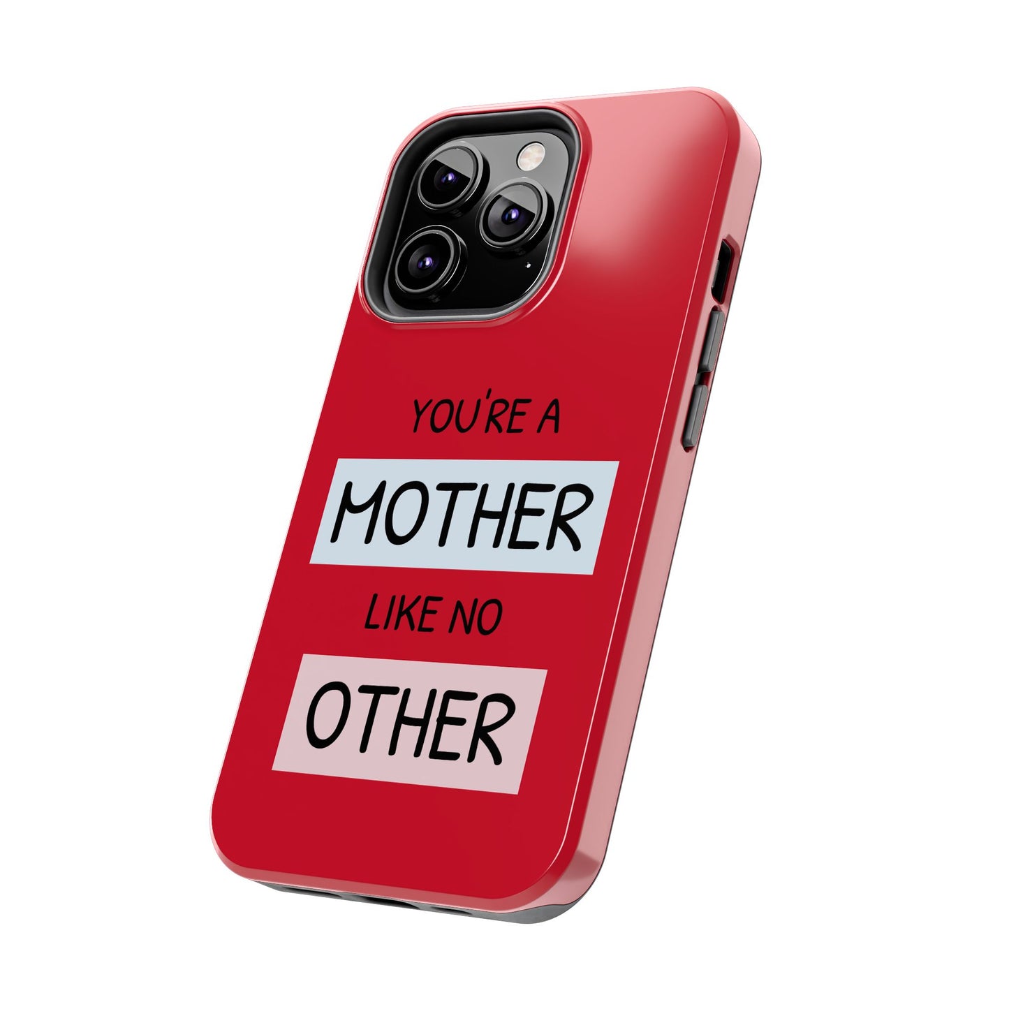 You're a Mother Like No Other Tough Red Phone Case - for iPhone
