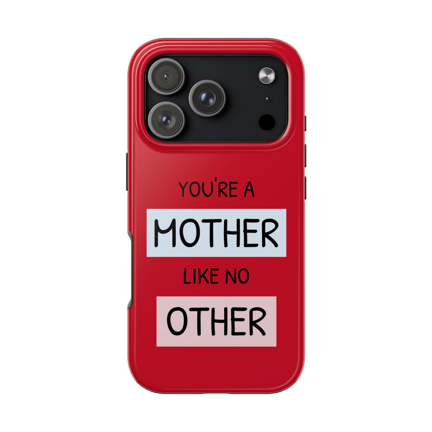 You're a Mother Like No Other Tough Red Phone Case - for iPhone