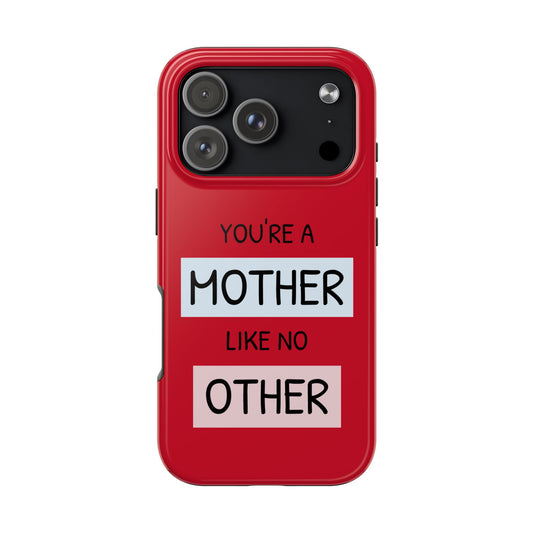 You're a Mother Like No Other Tough Red Phone Case - for iPhone