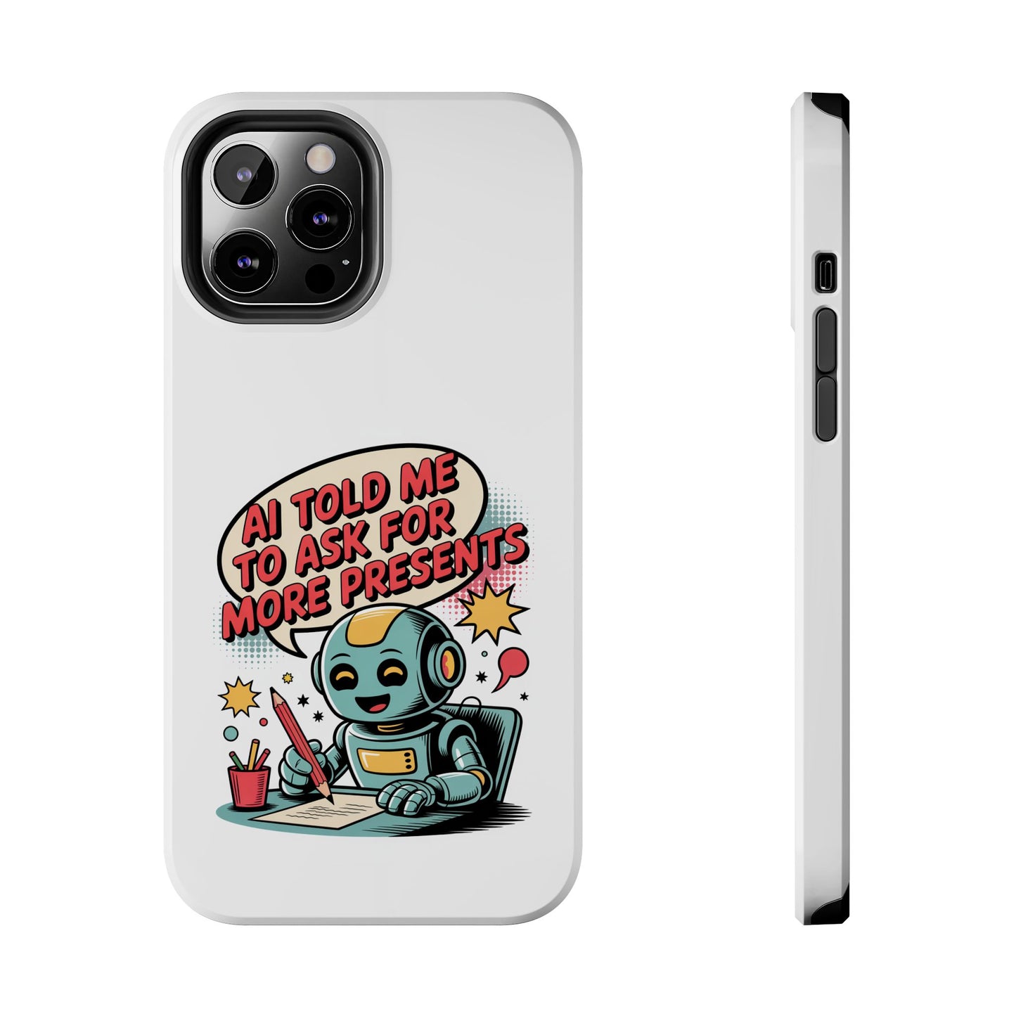 Fun Robot Phone Case - "AI Told Me to Ask for More Presents"