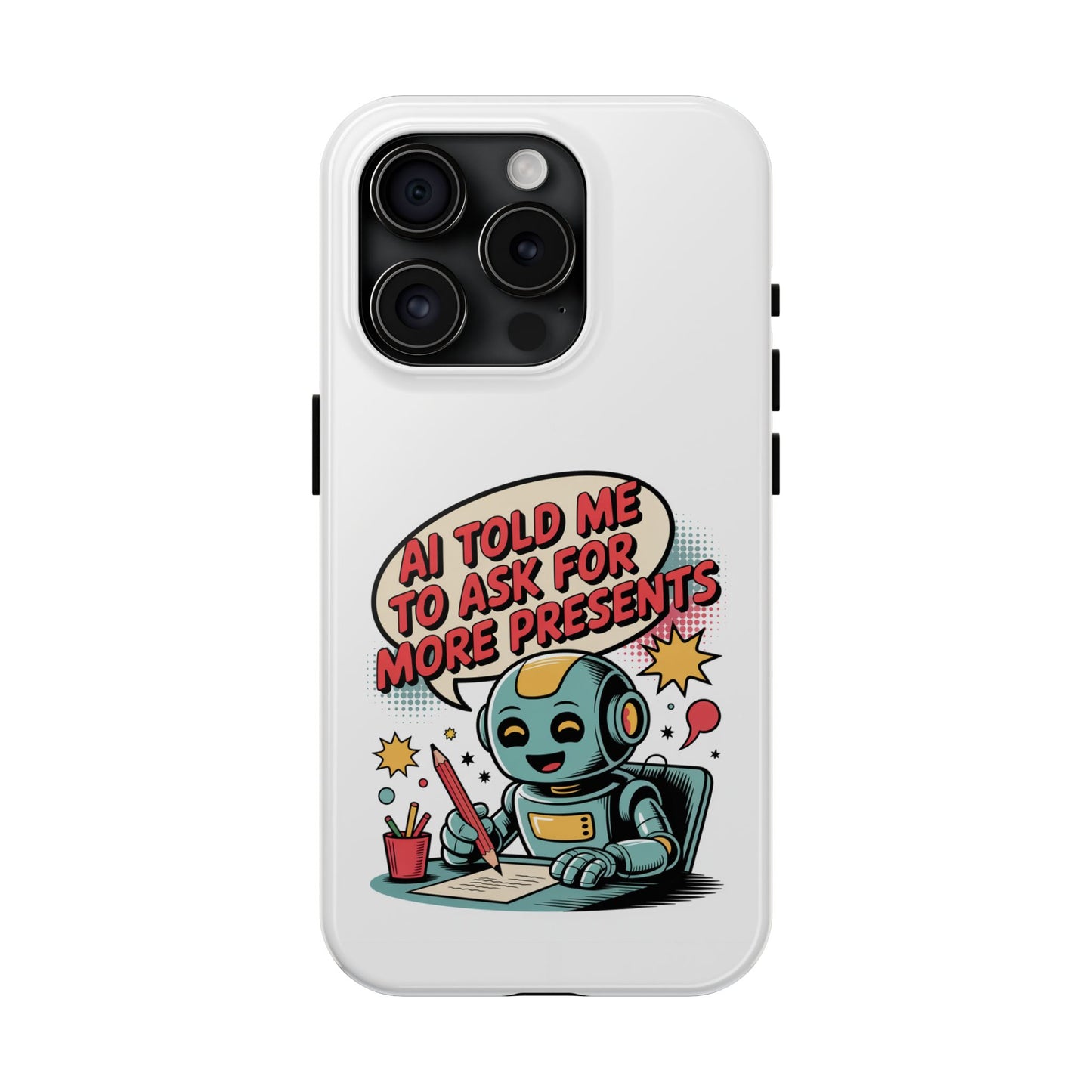 Fun Robot Phone Case - "AI Told Me to Ask for More Presents"