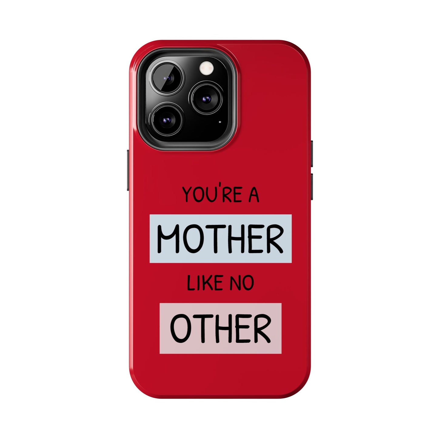 You're a Mother Like No Other Tough Red Phone Case - for iPhone