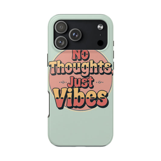 No Thoughts Just Vibes Phone Case - Fun Tough Phone Cover for Positive Energy