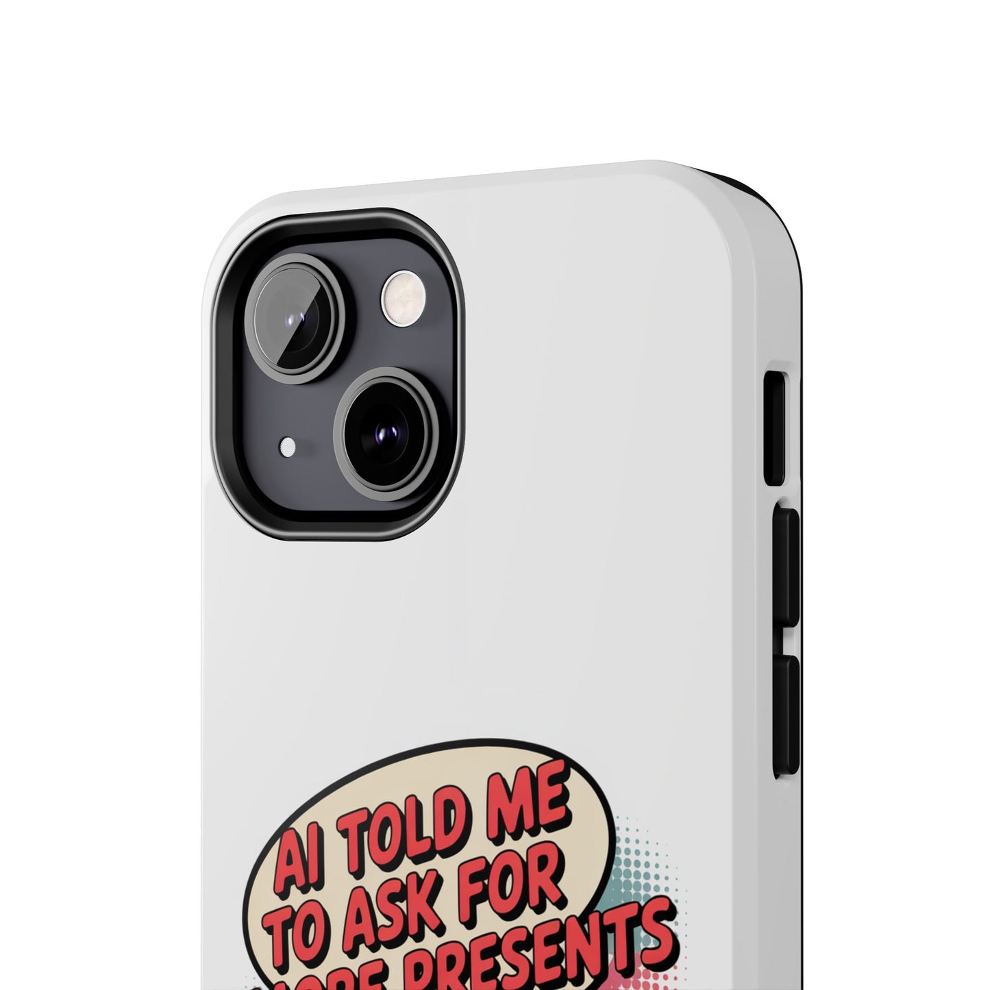 Fun Robot Phone Case - "AI Told Me to Ask for More Presents"