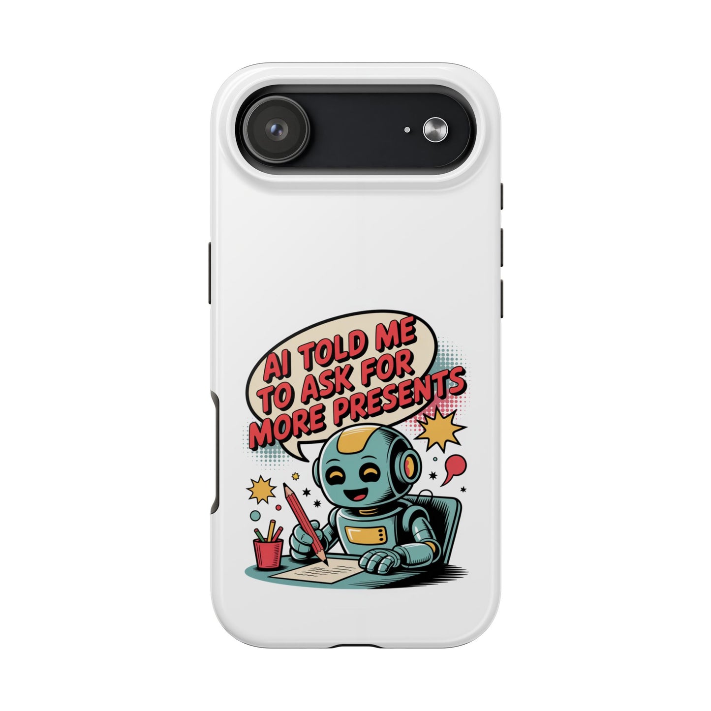 Fun Robot Phone Case - "AI Told Me to Ask for More Presents"