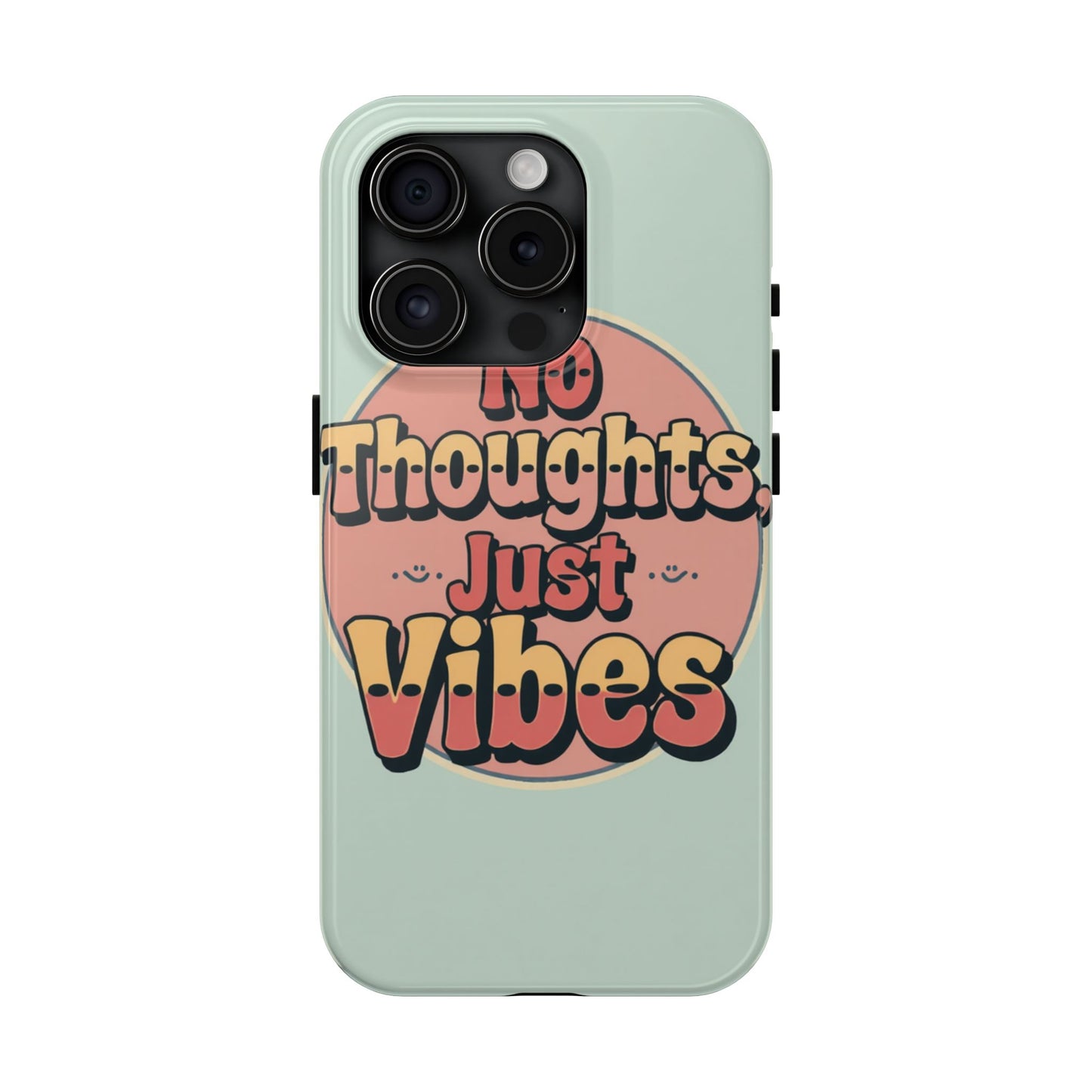 No Thoughts Just Vibes Phone Case - Fun Tough Phone Cover for Positive Energy