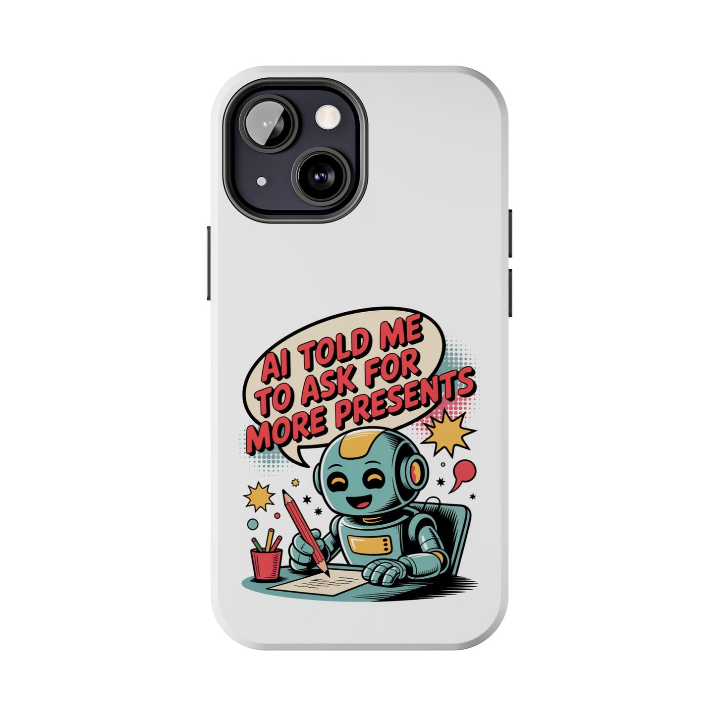 Fun Robot Phone Case - "AI Told Me to Ask for More Presents"