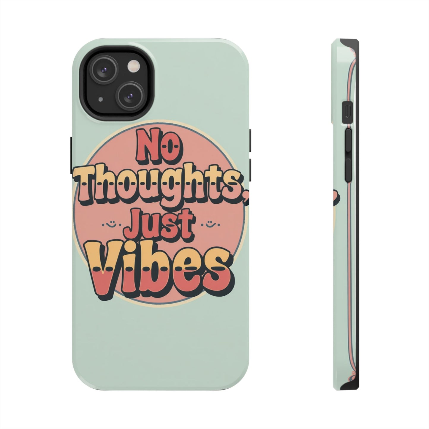 No Thoughts Just Vibes Phone Case - Fun Tough Phone Cover for Positive Energy