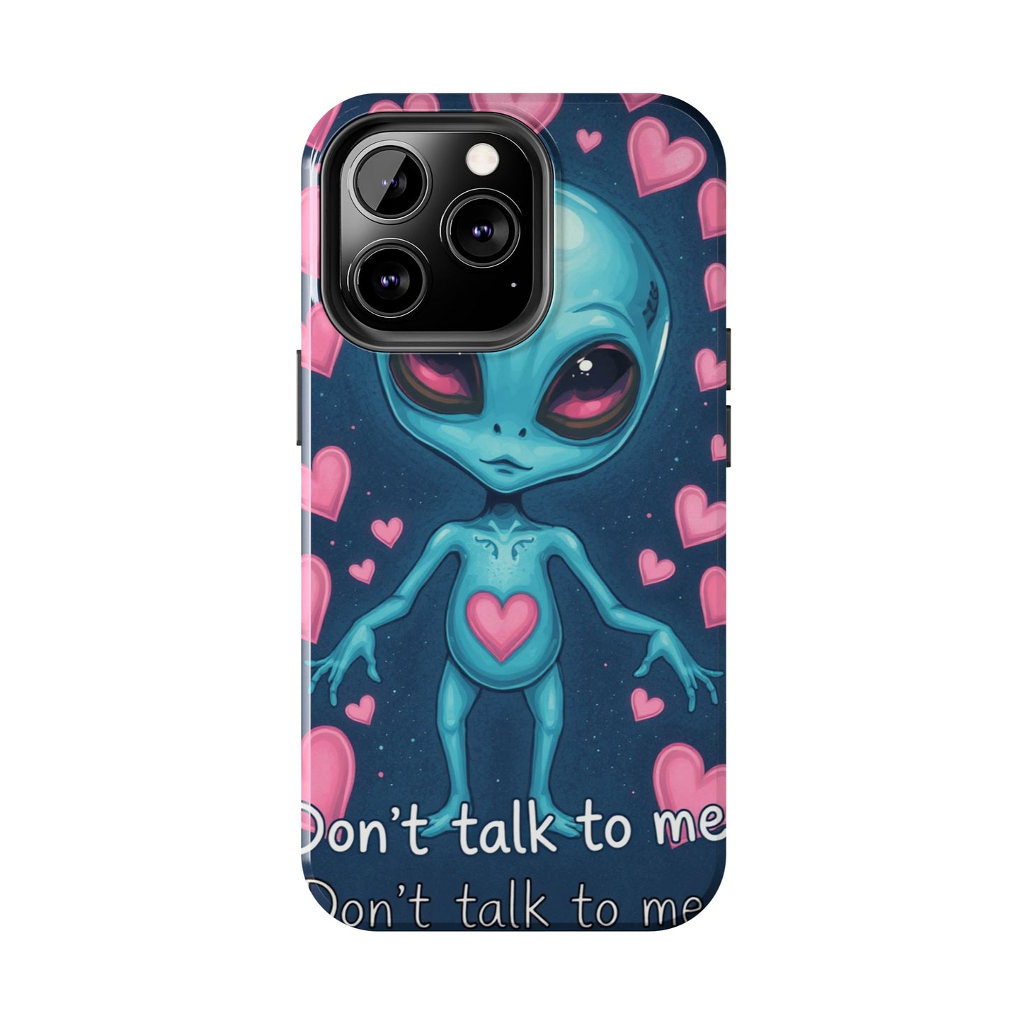 Alien Love Tough Phone Case – "Don't Talk to Me" Design