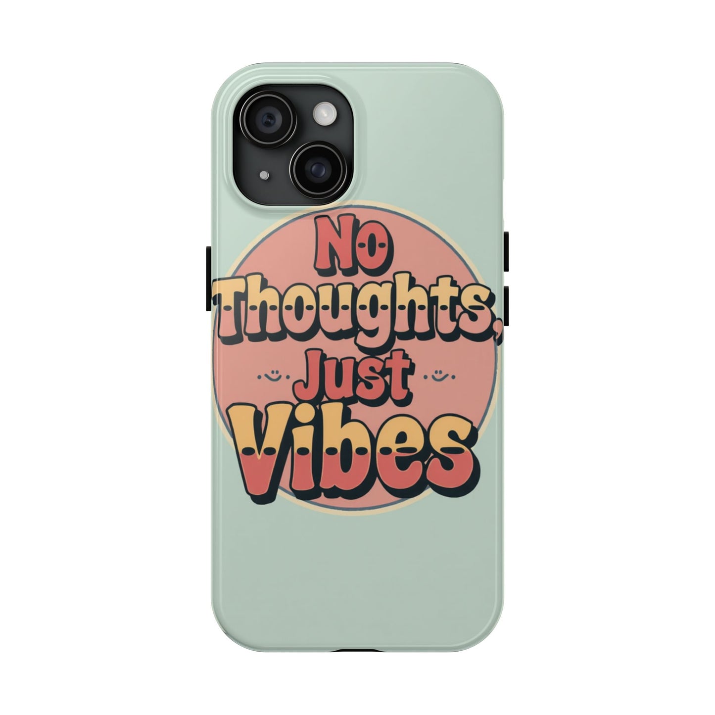 No Thoughts Just Vibes Phone Case - Fun Tough Phone Cover for Positive Energy