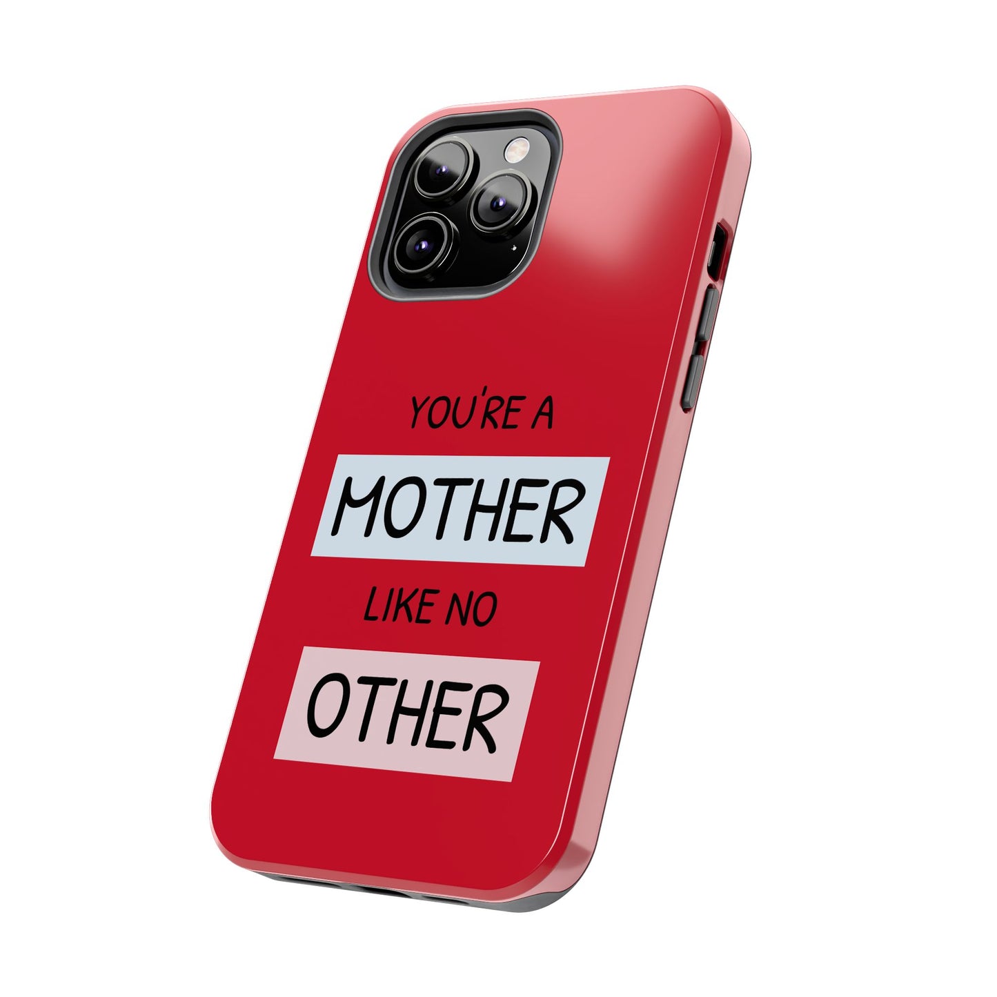 You're a Mother Like No Other Tough Red Phone Case - for iPhone