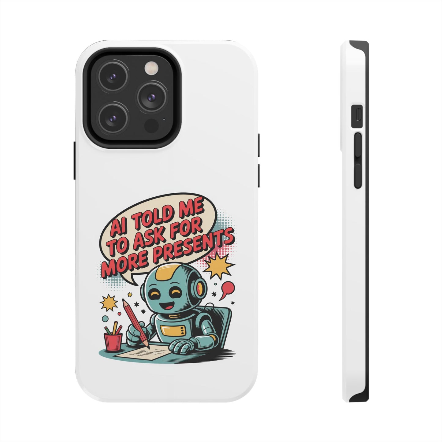 Fun Robot Phone Case - "AI Told Me to Ask for More Presents"