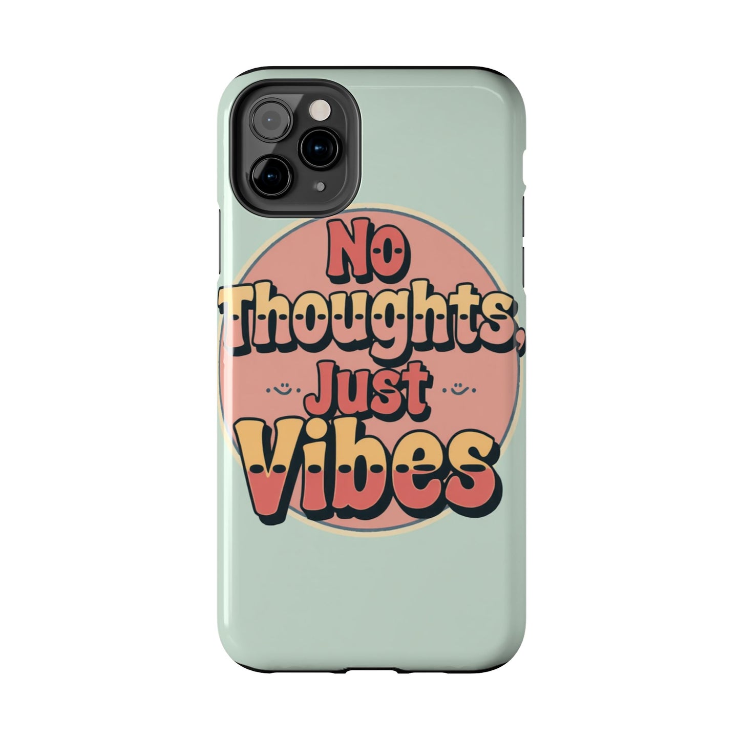 No Thoughts Just Vibes Phone Case - Fun Tough Phone Cover for Positive Energy