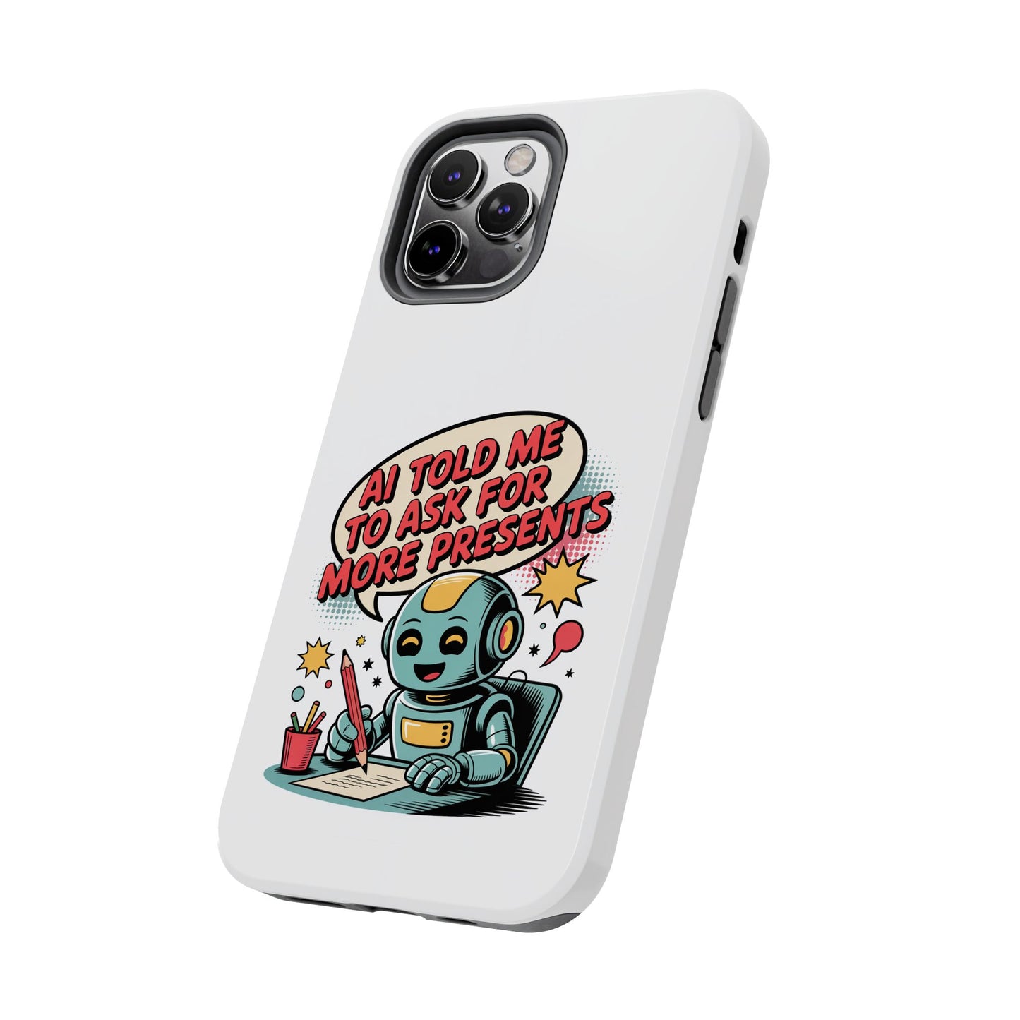 Fun Robot Phone Case - "AI Told Me to Ask for More Presents"