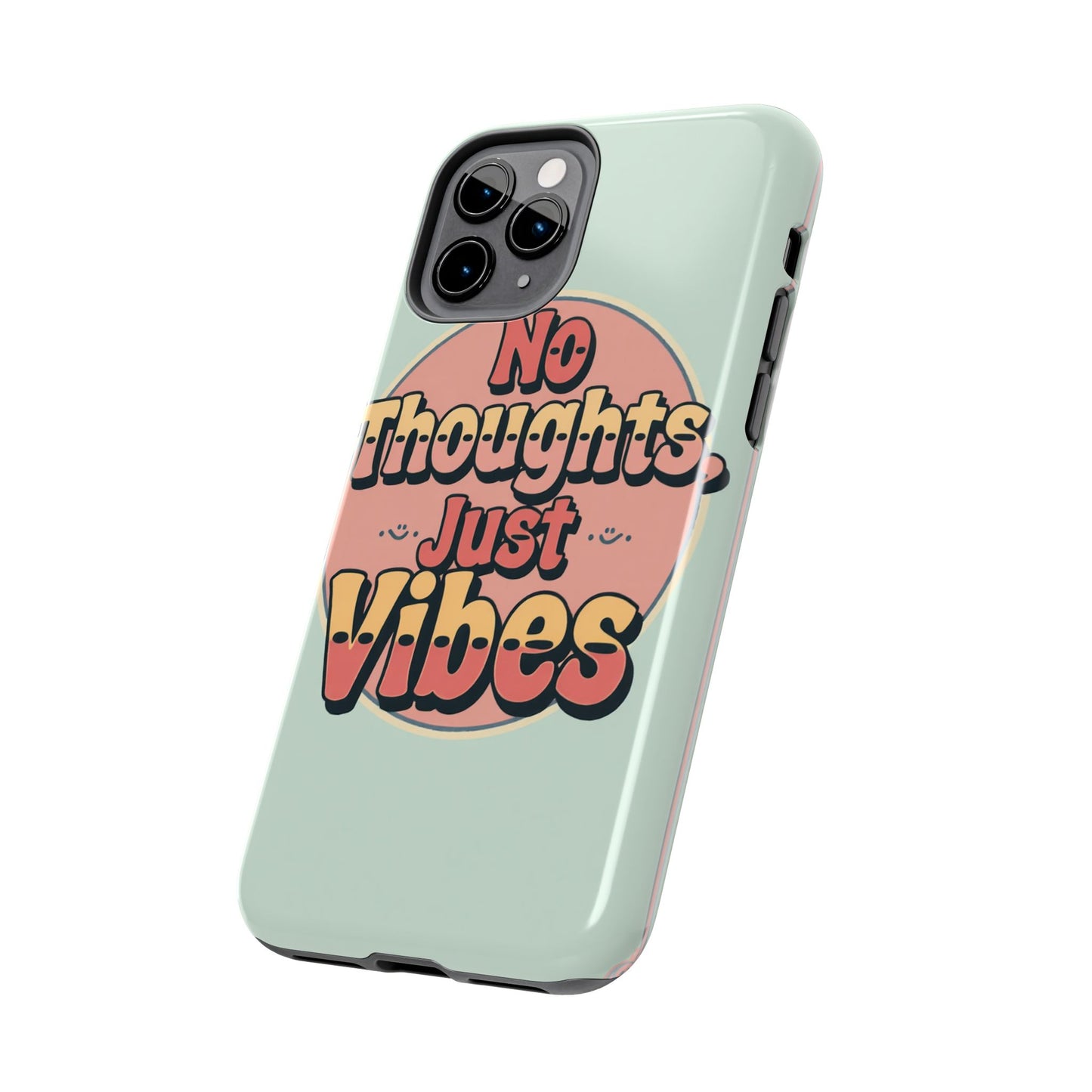 No Thoughts Just Vibes Phone Case - Fun Tough Phone Cover for Positive Energy