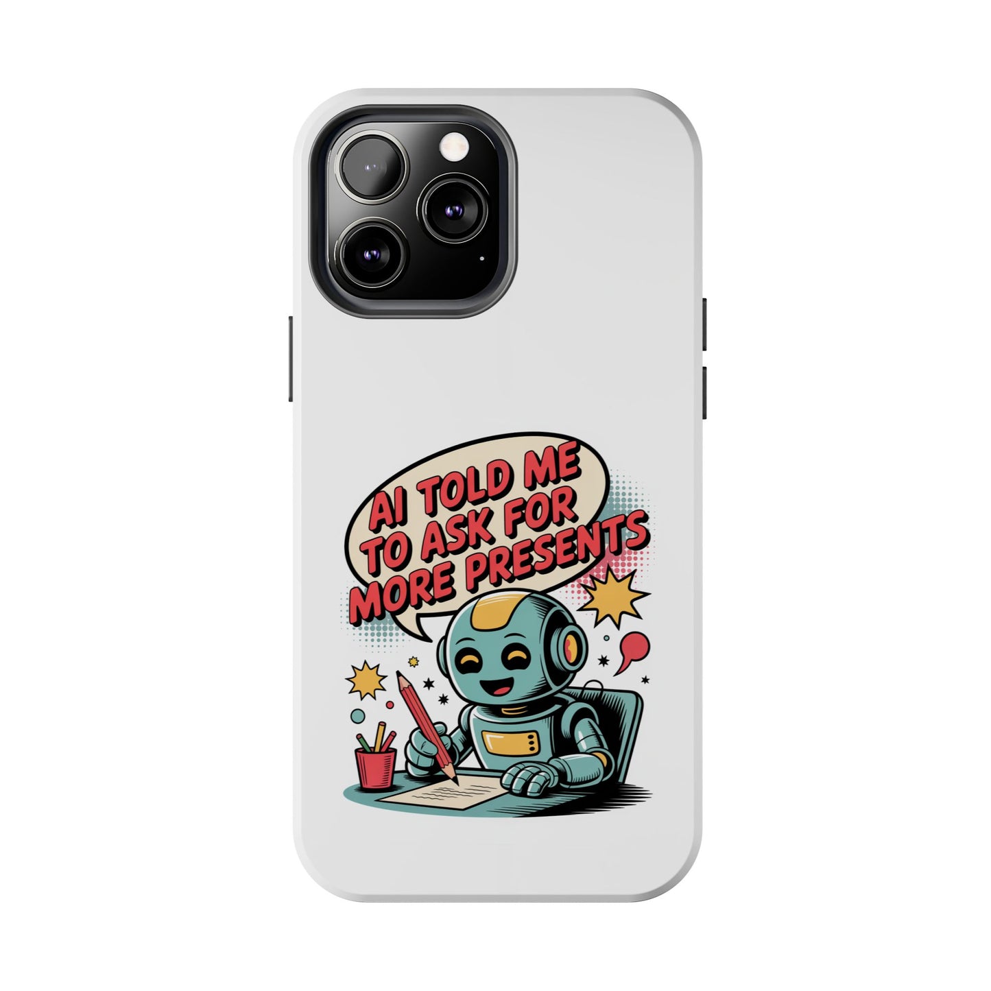 Fun Robot Phone Case - "AI Told Me to Ask for More Presents"