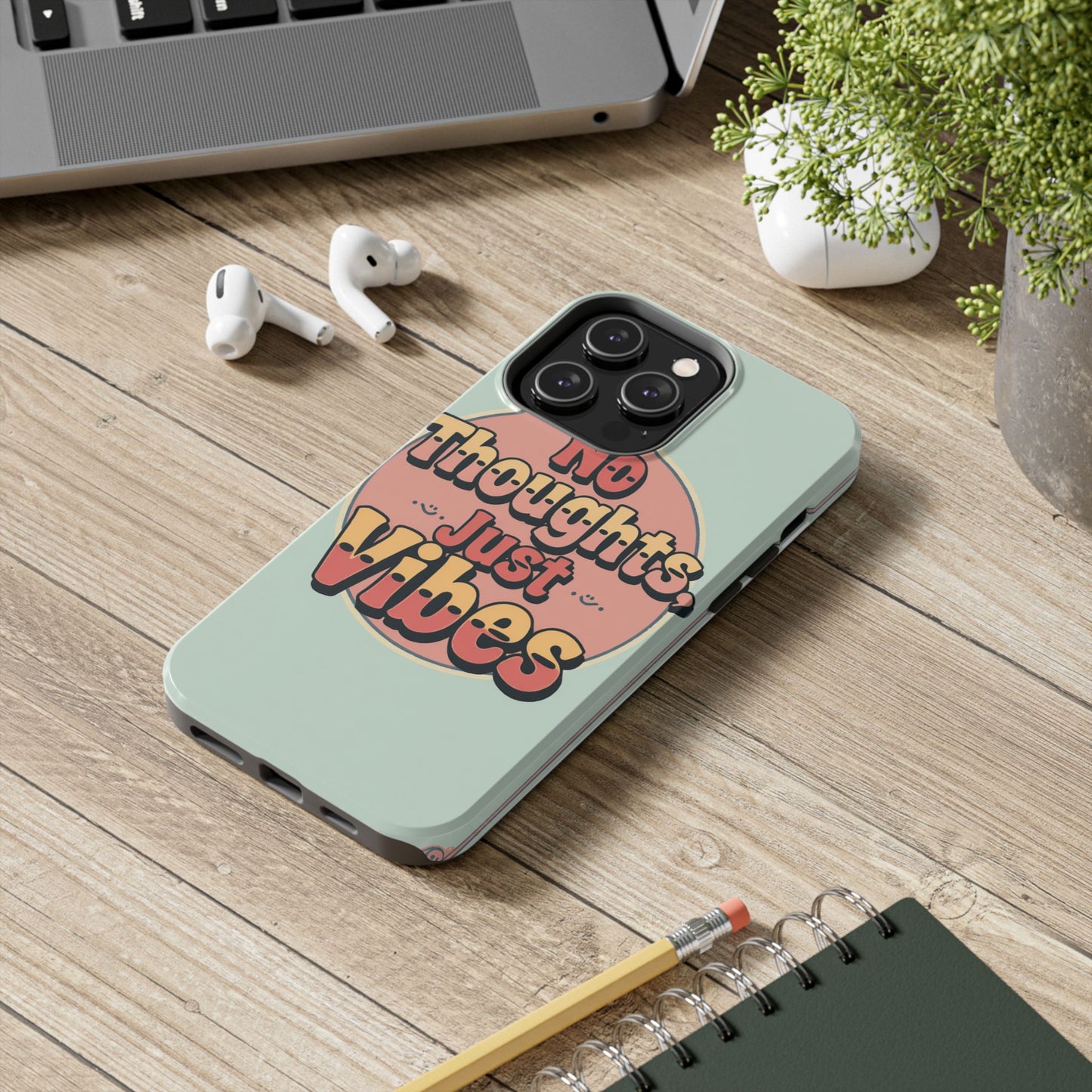 No Thoughts Just Vibes Phone Case - Fun Tough Phone Cover for Positive Energy